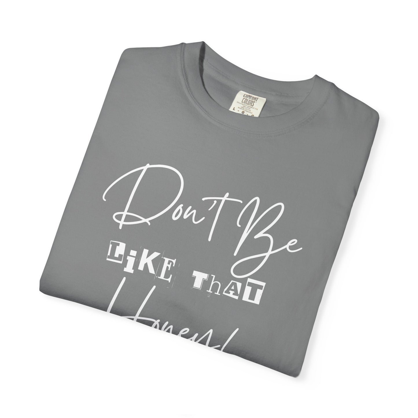 Don't Be Like That Honey! Casual T-Shirt, Gift Top