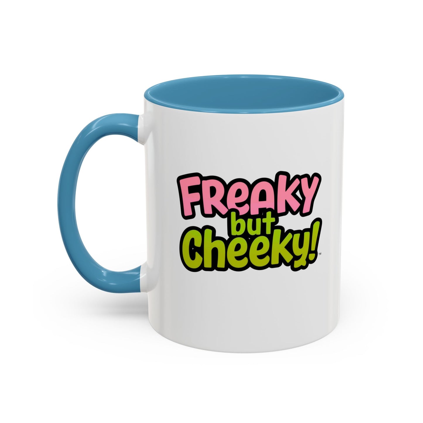 Fun Coffee Mug  freeky but Cheeky