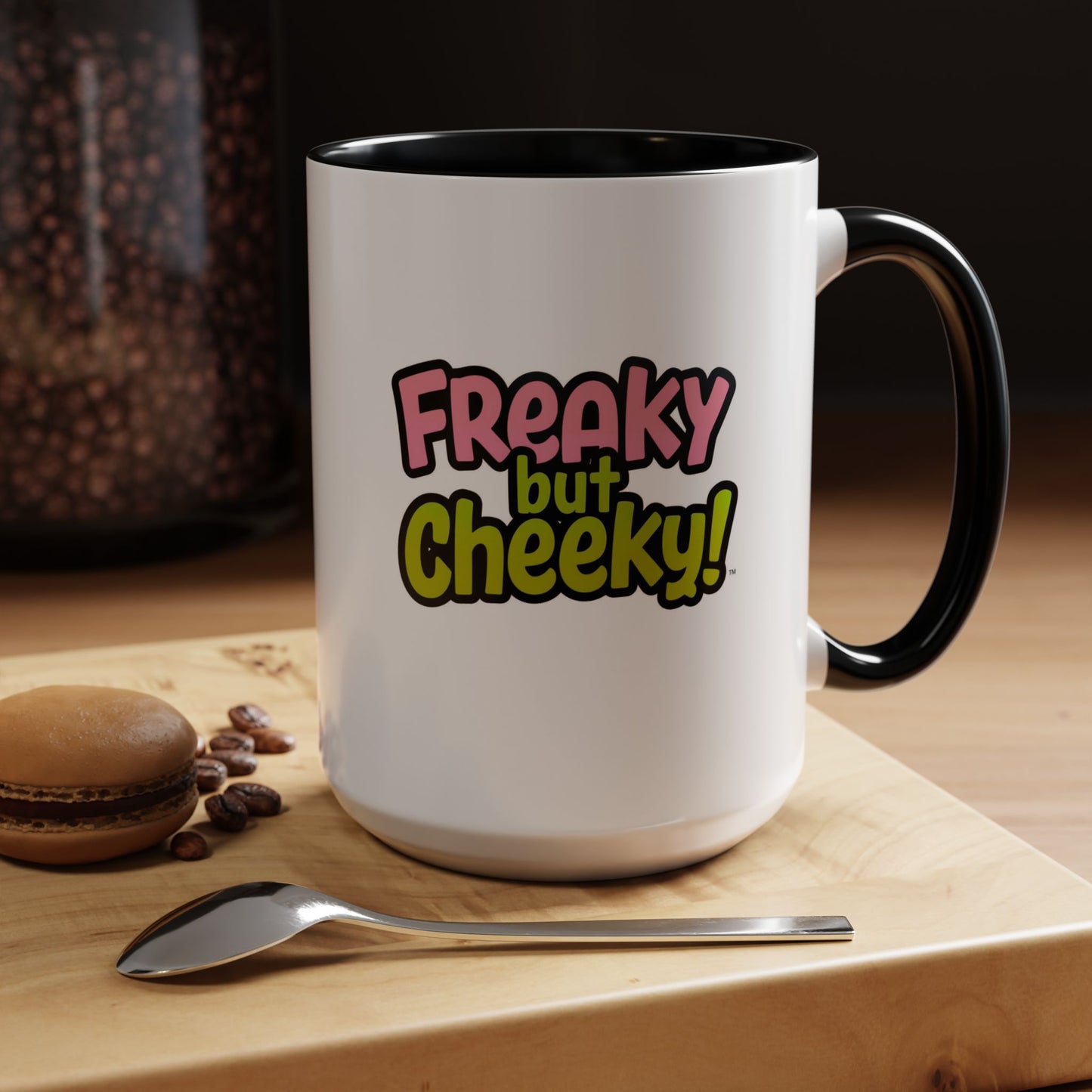 Fun Coffee Mug  freeky but Cheeky