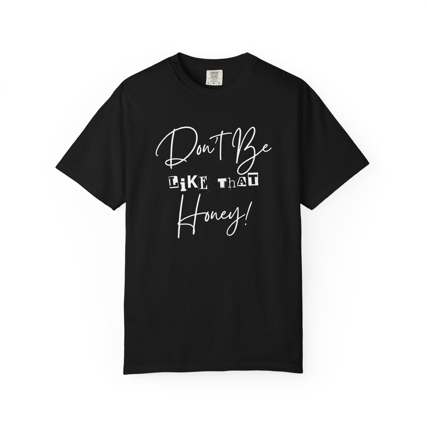 Don't Be Like That Honey! Casual T-Shirt, Gift Top