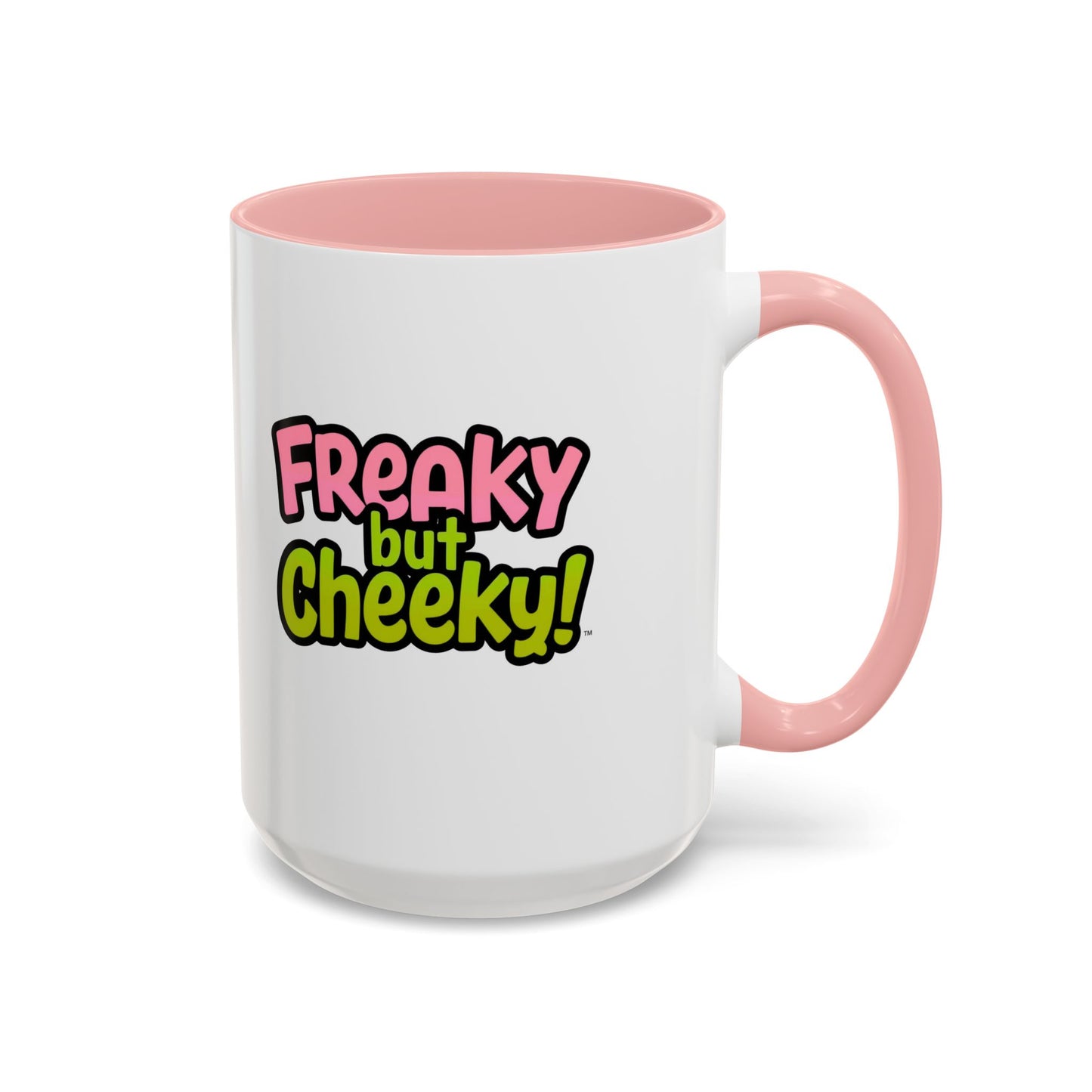 Fun Coffee Mug  freeky but Cheeky