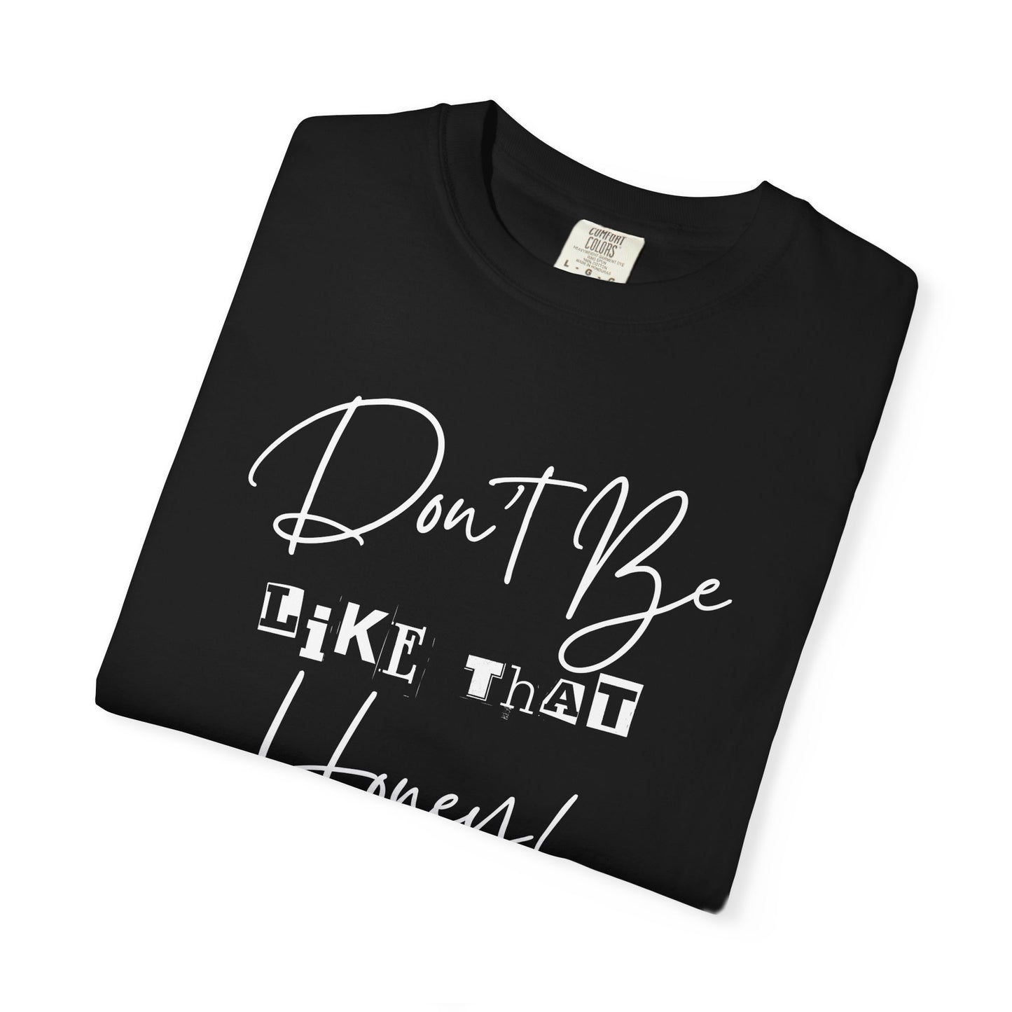 Don't Be Like That Honey! Casual T-Shirt, Gift Top