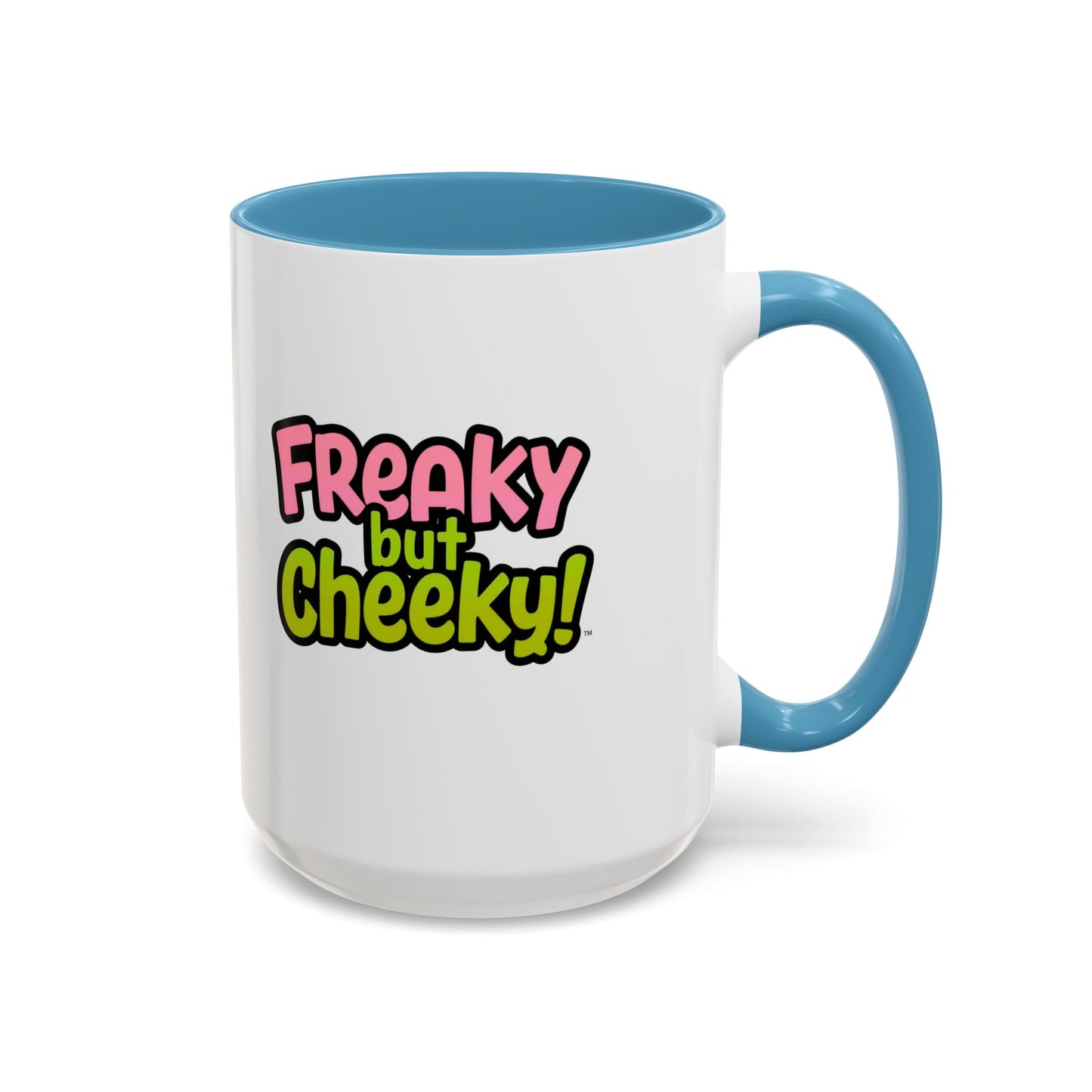 Fun Coffee Mug  freeky but Cheeky