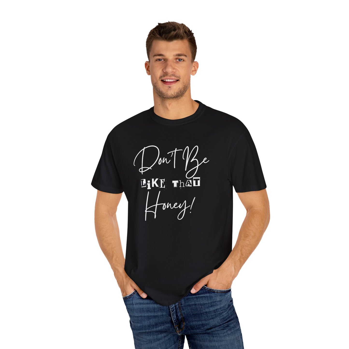 Don't Be Like That Honey! Casual T-Shirt, Gift Top