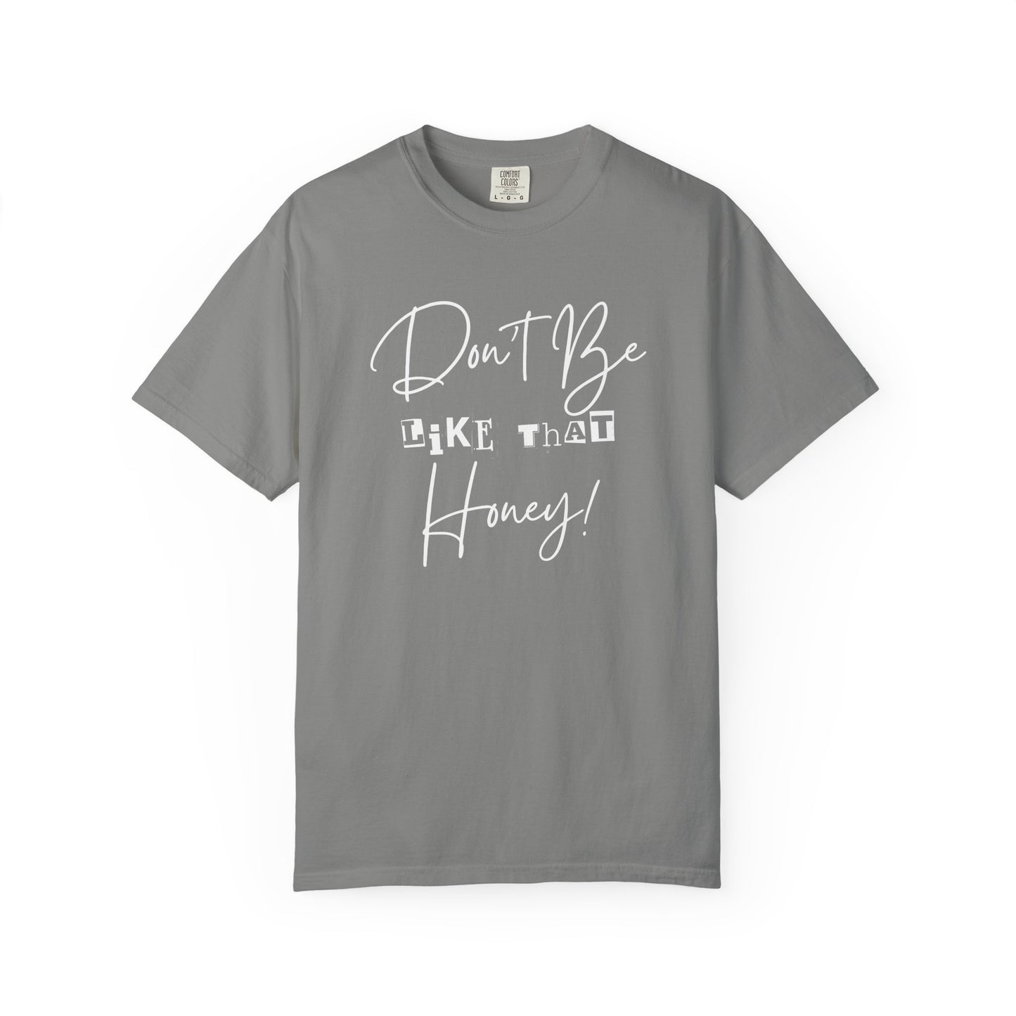 Don't Be Like That Honey! Casual T-Shirt, Gift Top