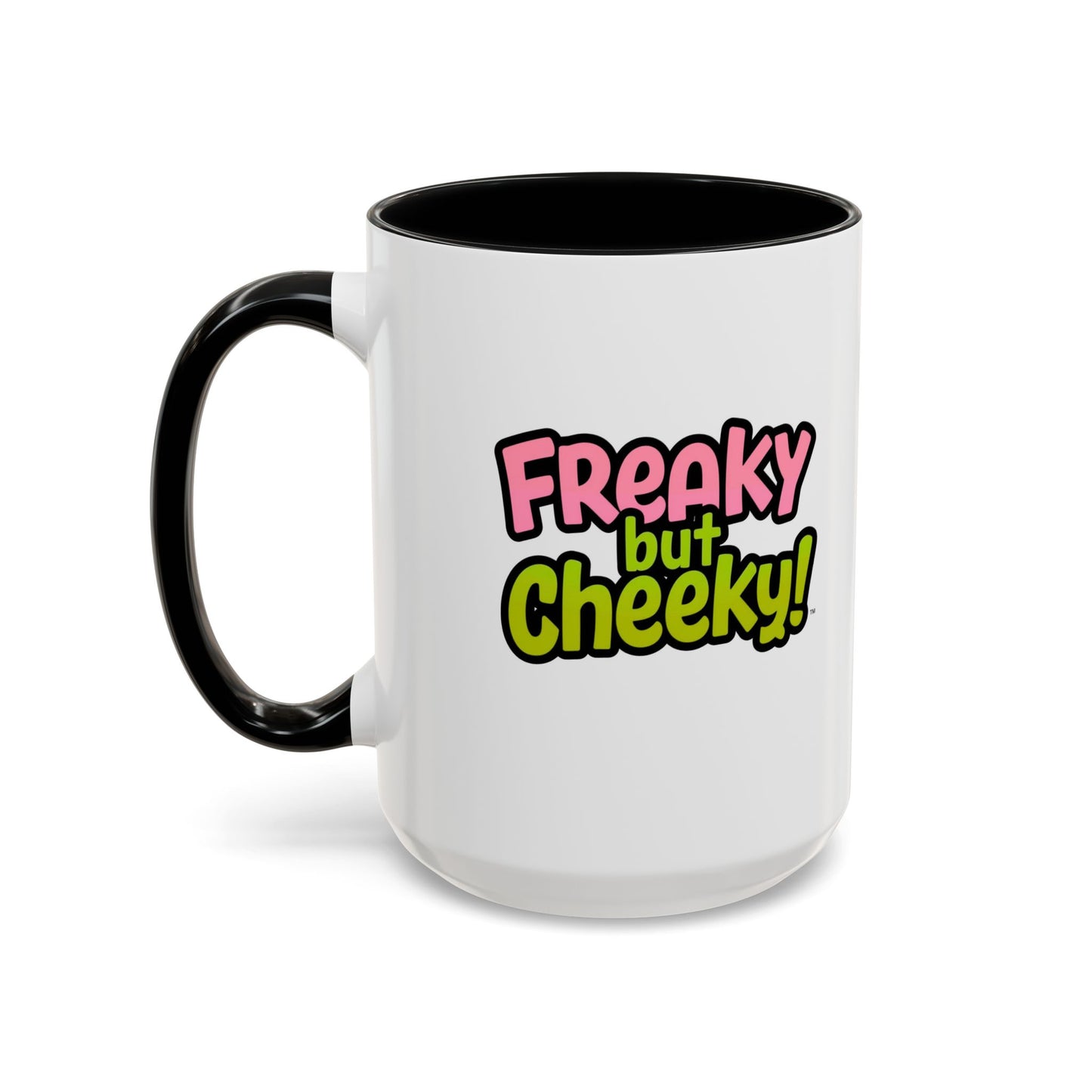 Fun Coffee Mug  freeky but Cheeky