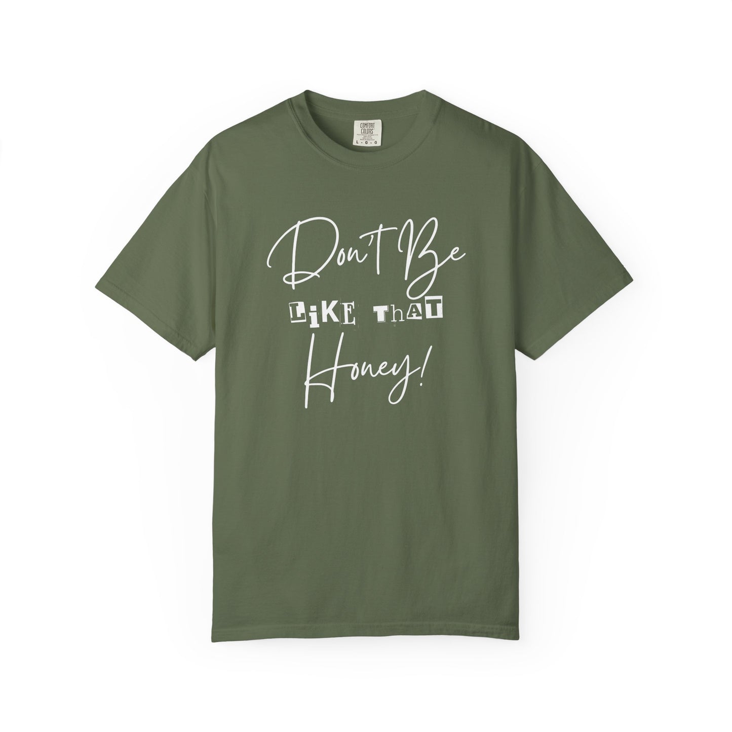 Don't Be Like That Honey! Casual T-Shirt, Gift Top