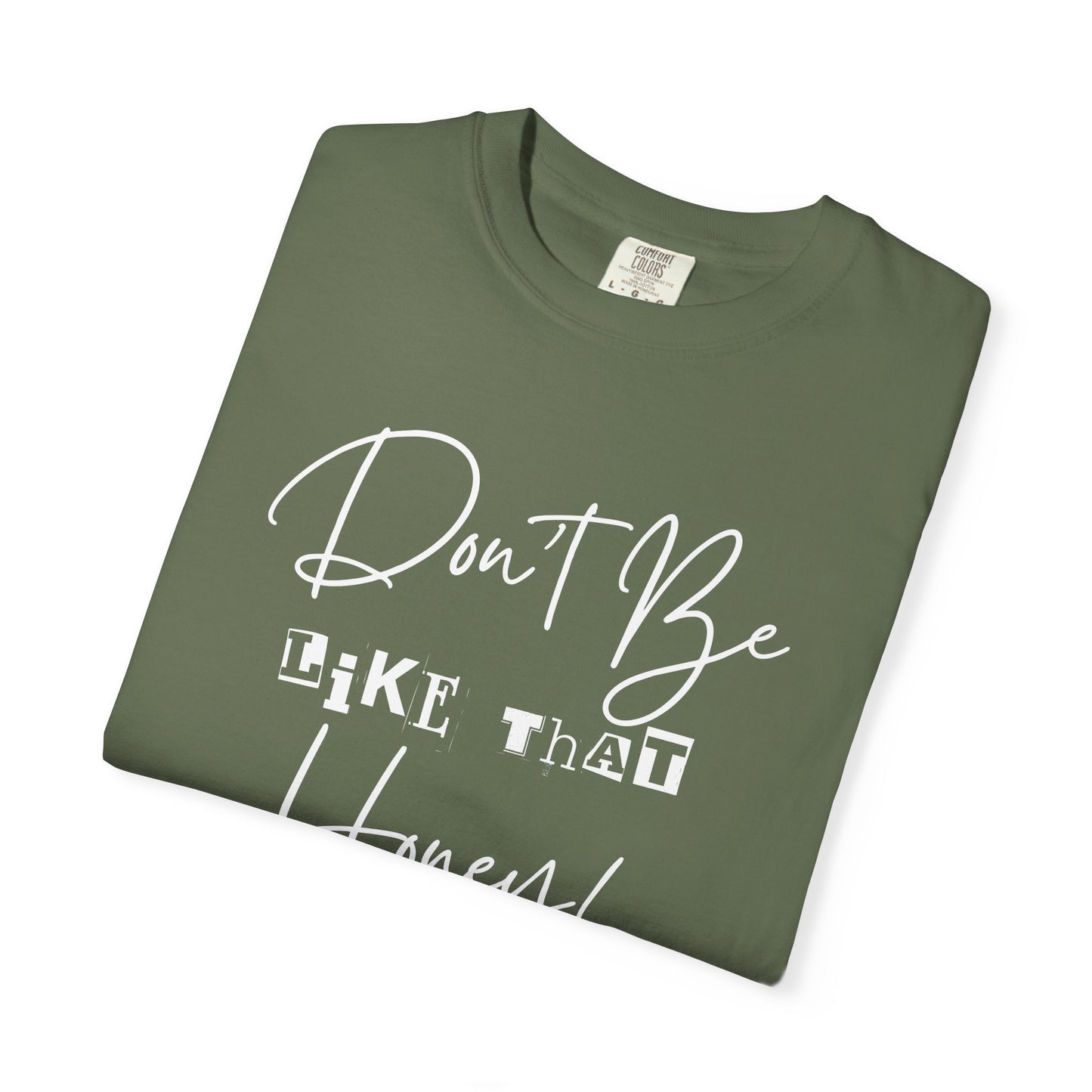 Don't Be Like That Honey! Casual T-Shirt, Gift Top