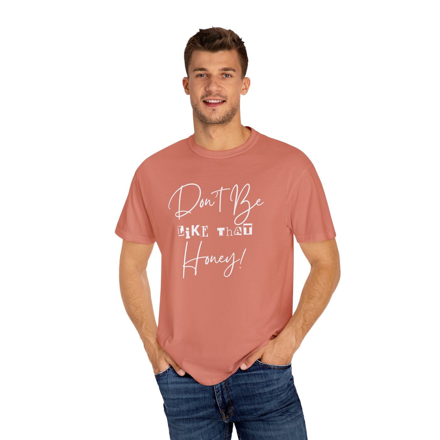 Don't Be Like That Honey! Casual T-Shirt, Gift Top