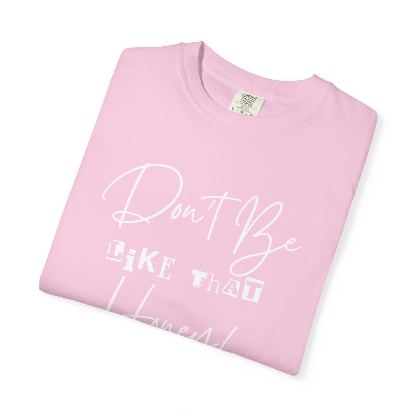 Don't Be Like That Honey! Casual T-Shirt, Gift Top