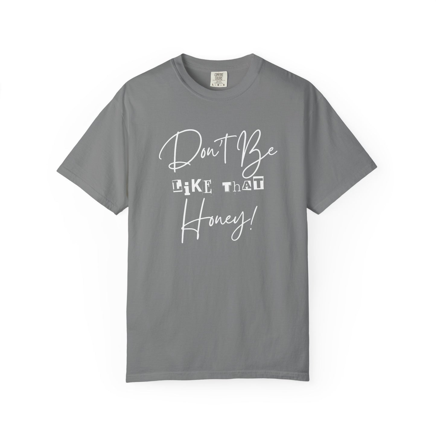 Don't Be Like That Honey! Casual T-Shirt, Gift Top