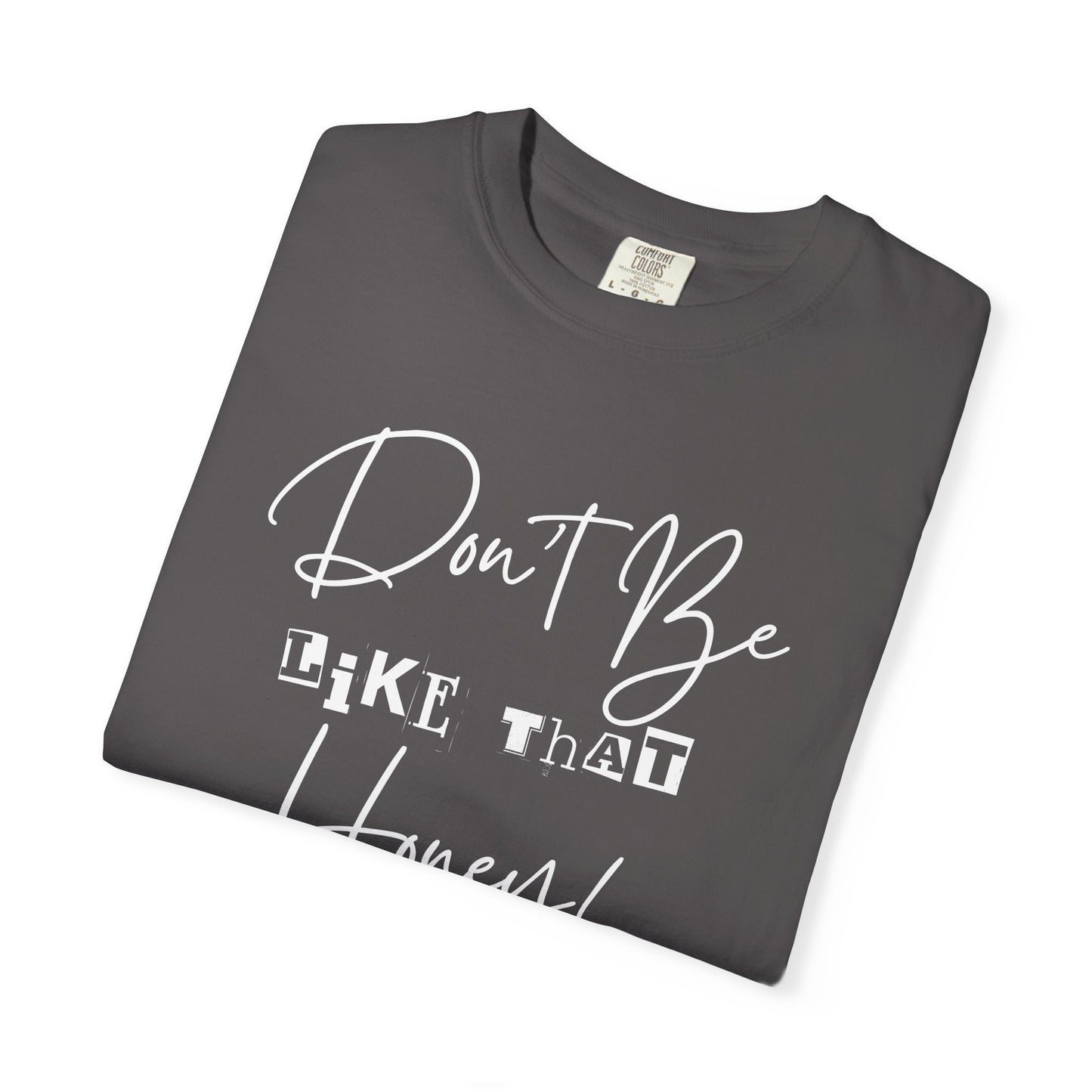 Don't Be Like That Honey! Casual T-Shirt, Gift Top