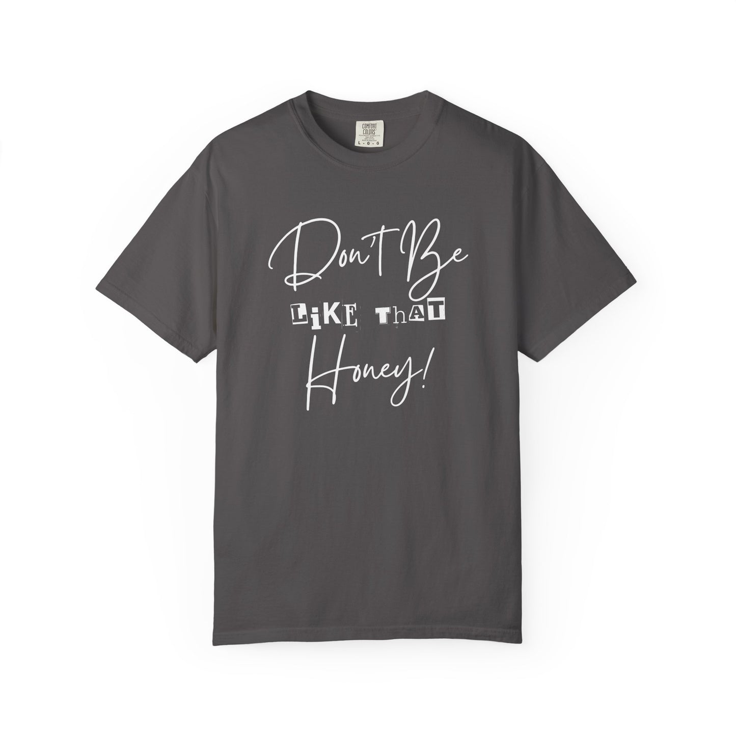 Don't Be Like That Honey! Casual T-Shirt, Gift Top