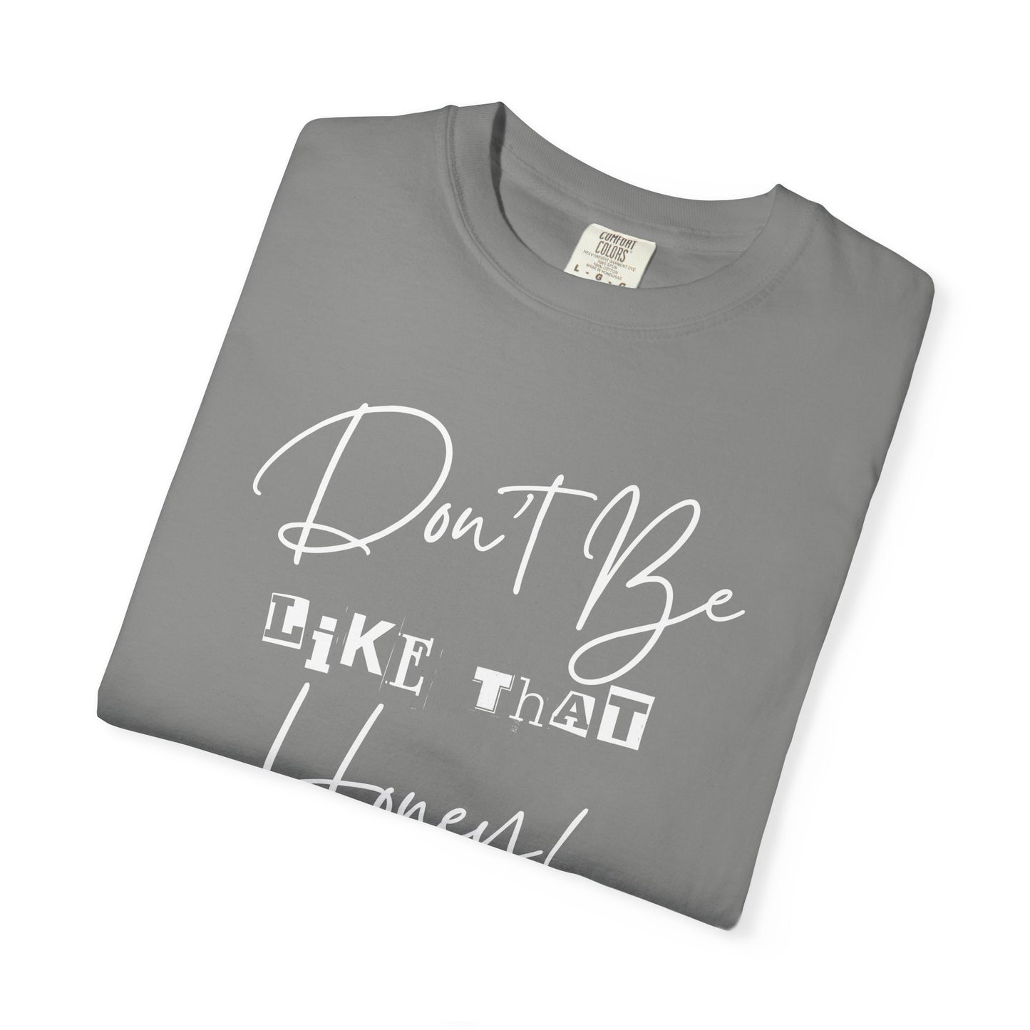 Don't Be Like That Honey! Casual T-Shirt, Gift Top