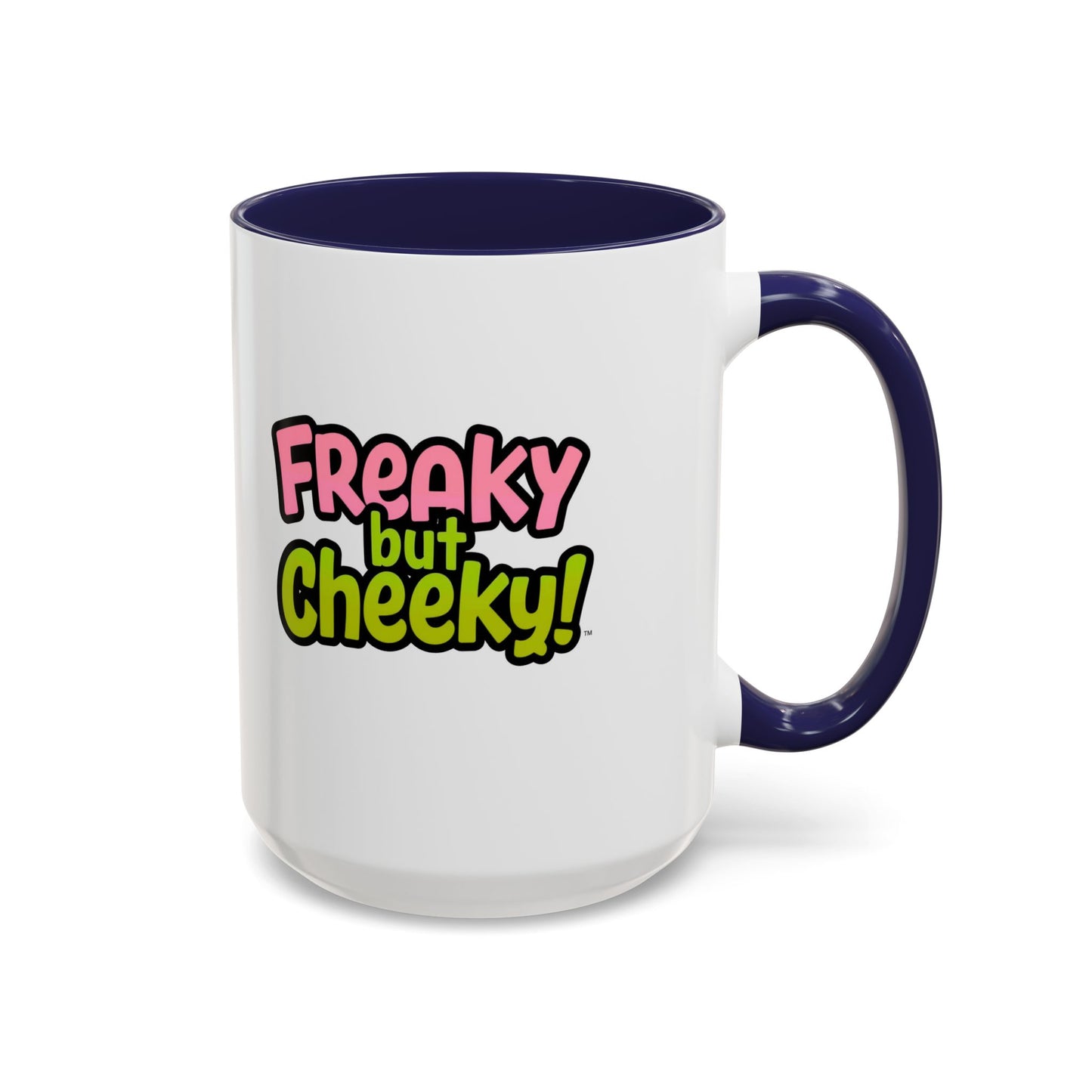 Fun Coffee Mug  freeky but Cheeky