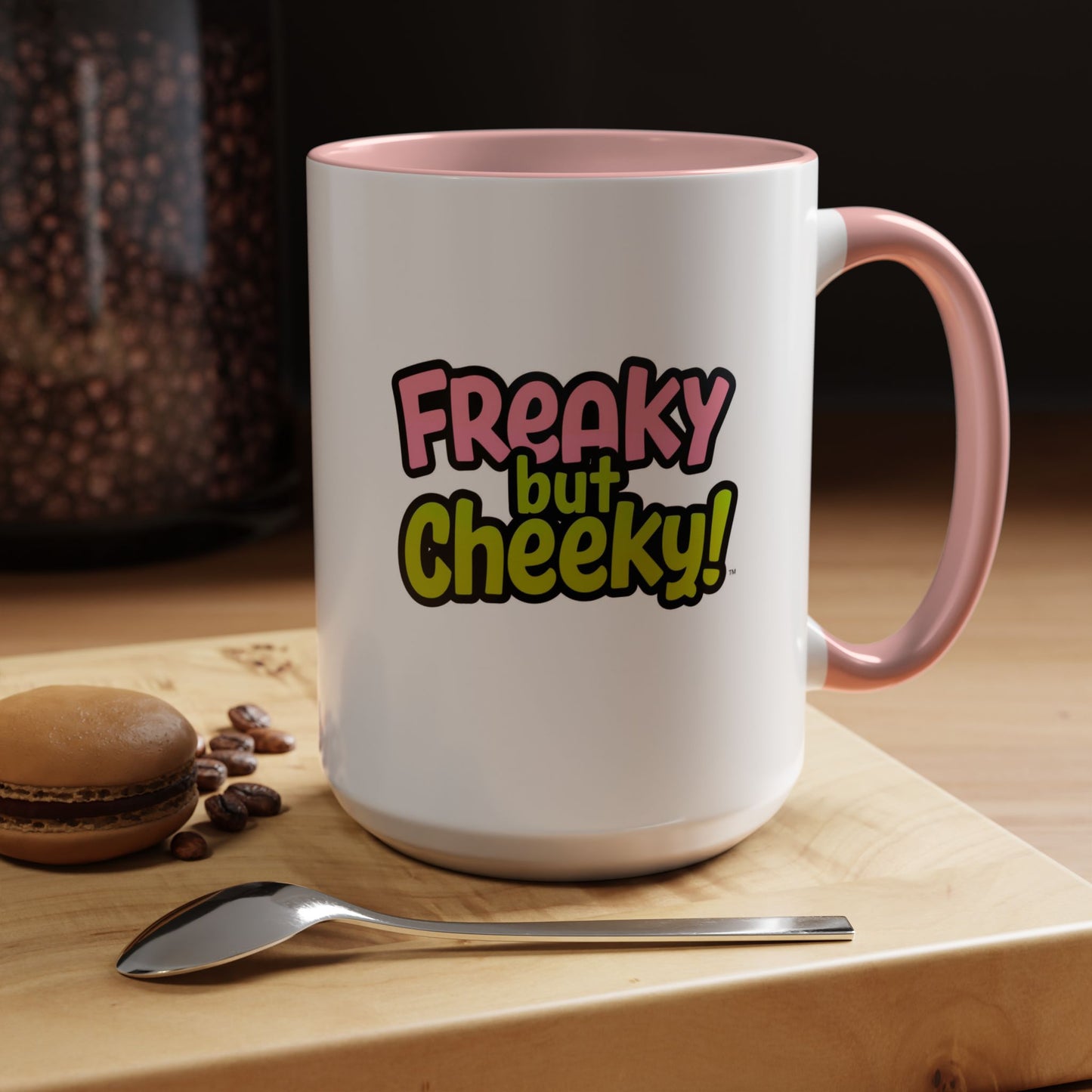 Fun Coffee Mug  freeky but Cheeky