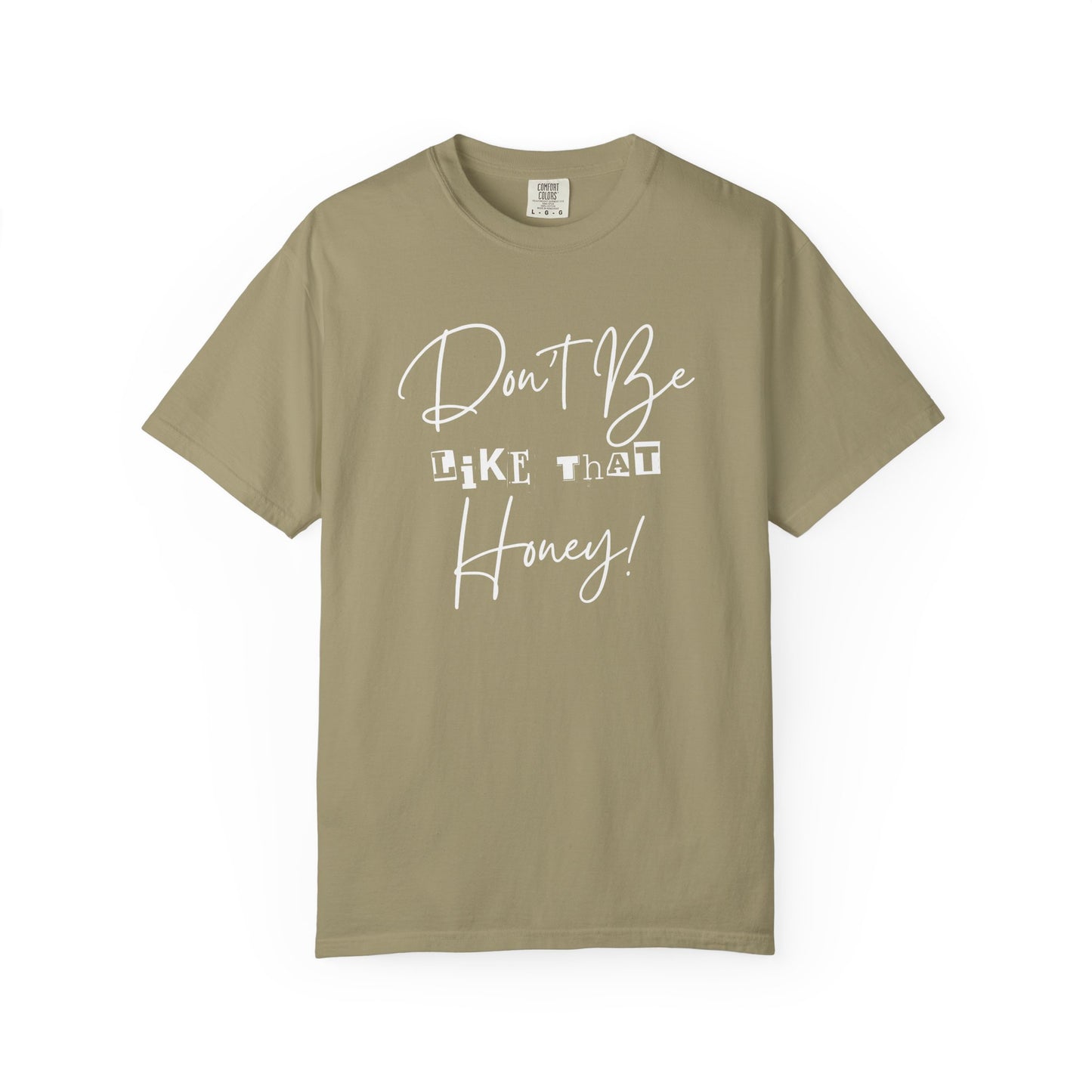 Don't Be Like That Honey! Casual T-Shirt, Gift Top