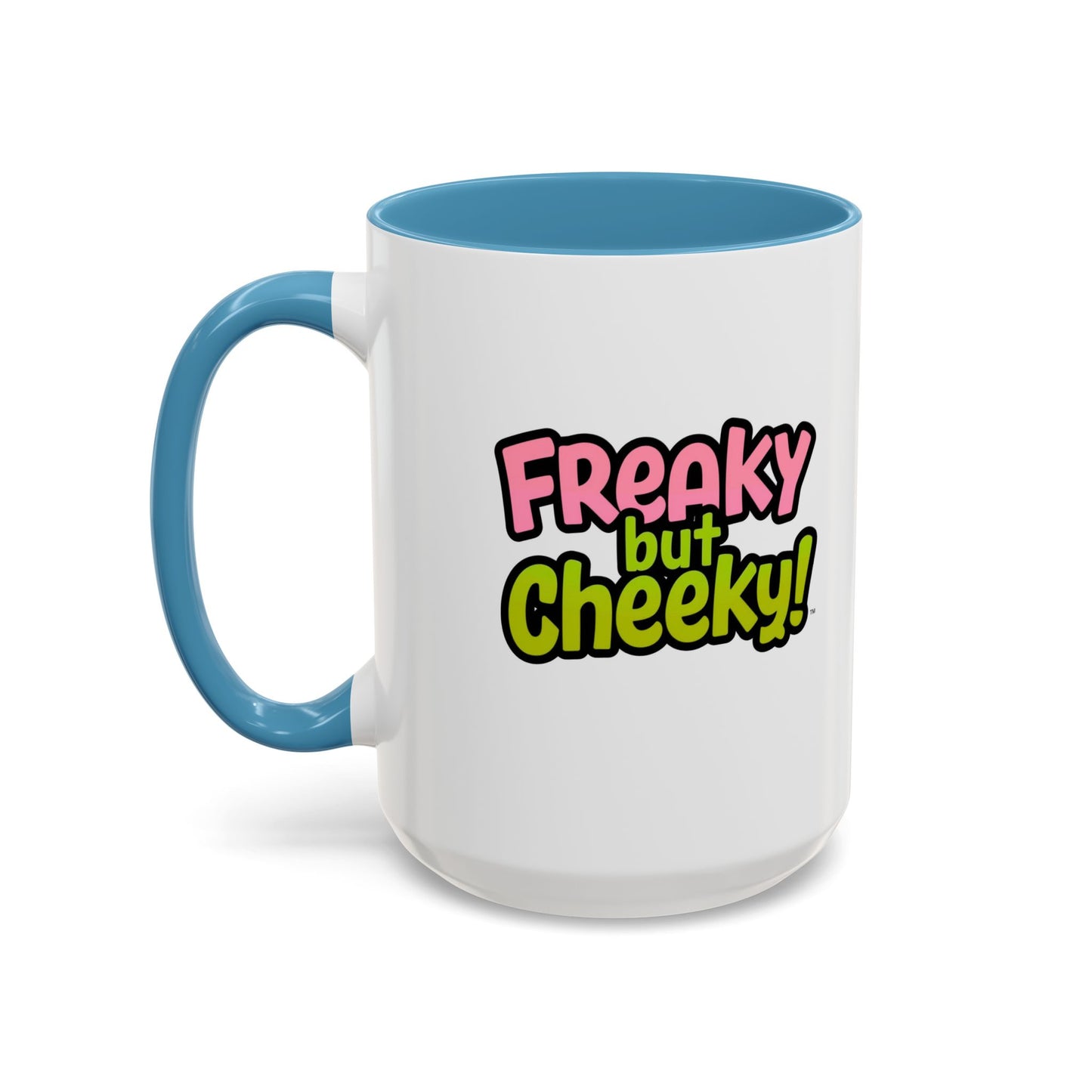Fun Coffee Mug  freeky but Cheeky