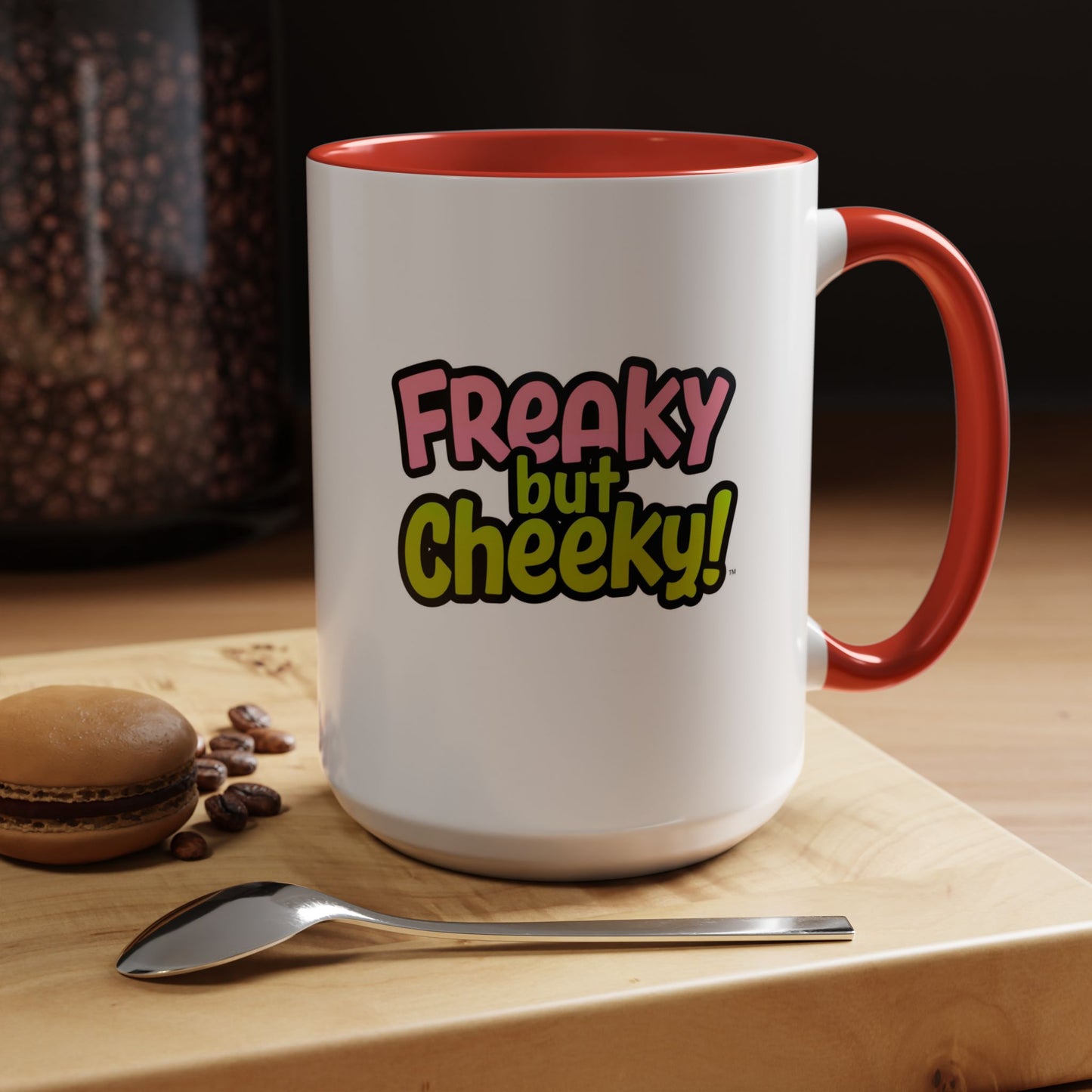 Fun Coffee Mug  freeky but Cheeky