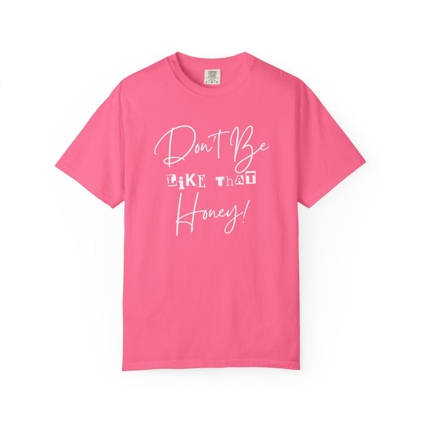 Don't Be Like That Honey! Casual T-Shirt, Gift Top