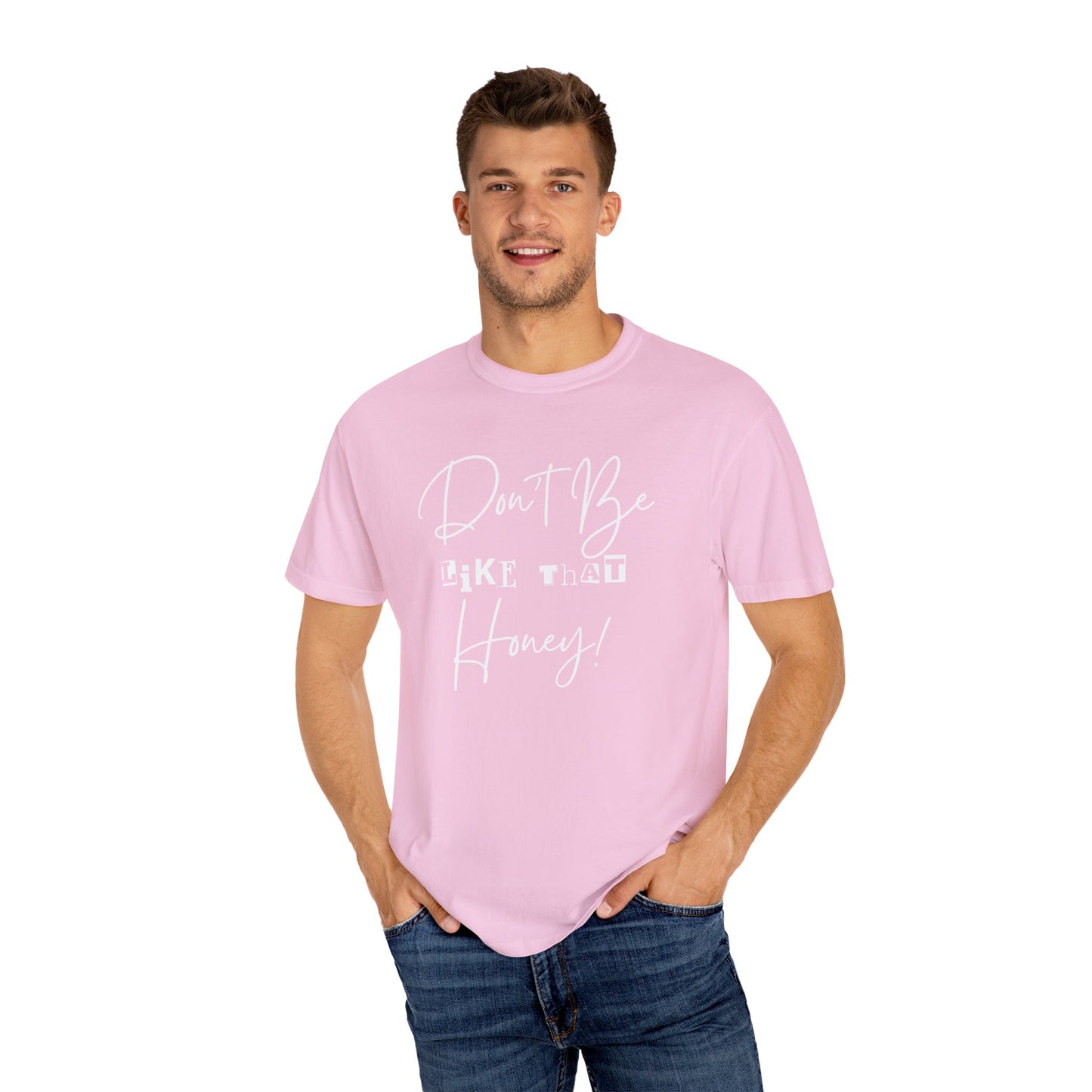 Don't Be Like That Honey! Casual T-Shirt, Gift Top