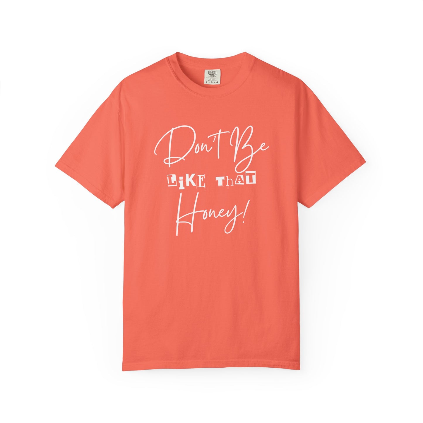 Don't Be Like That Honey! Casual T-Shirt, Gift Top