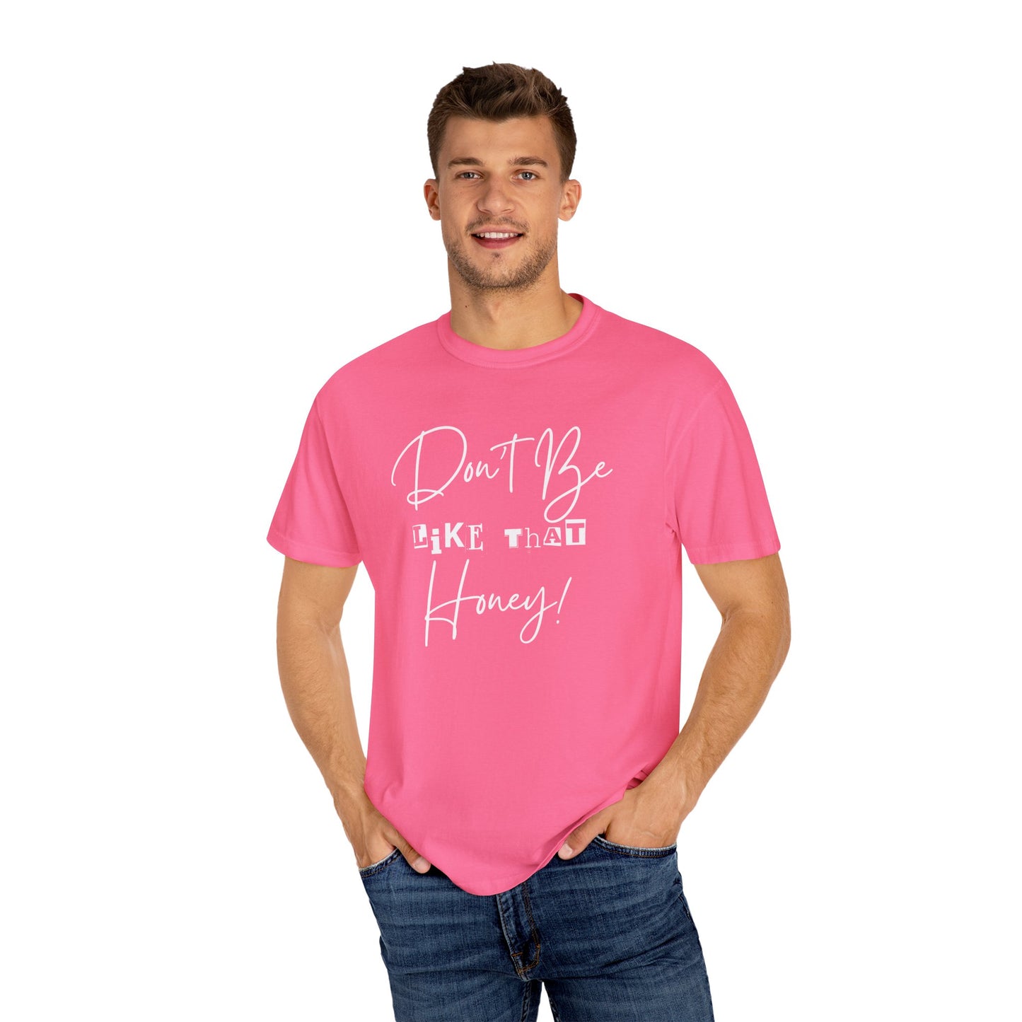 Don't Be Like That Honey! Casual T-Shirt, Gift Top
