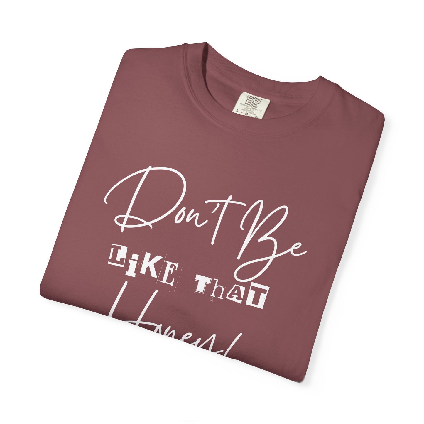 Don't Be Like That Honey! Casual T-Shirt, Gift Top