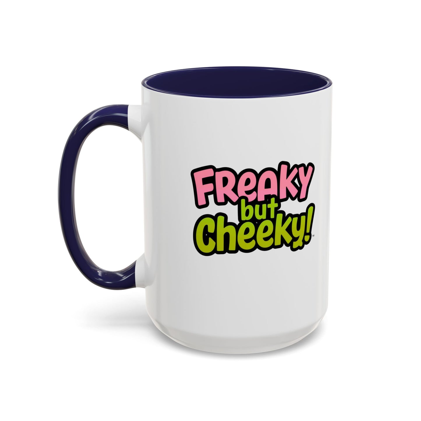Fun Coffee Mug  freeky but Cheeky