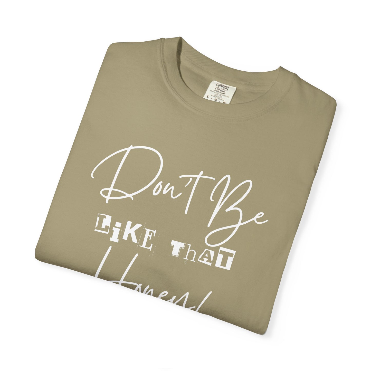 Don't Be Like That Honey! Casual T-Shirt, Gift Top