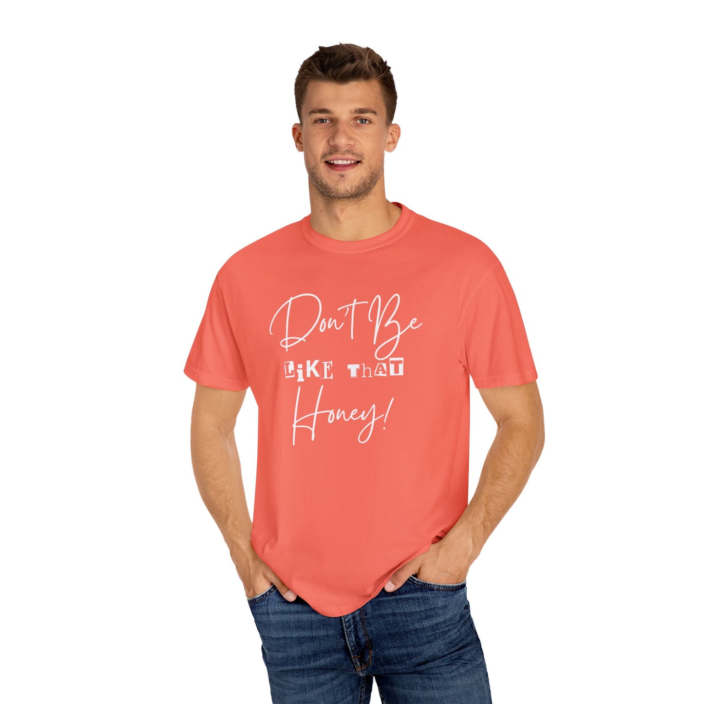 Don't Be Like That Honey! Casual T-Shirt, Gift Top