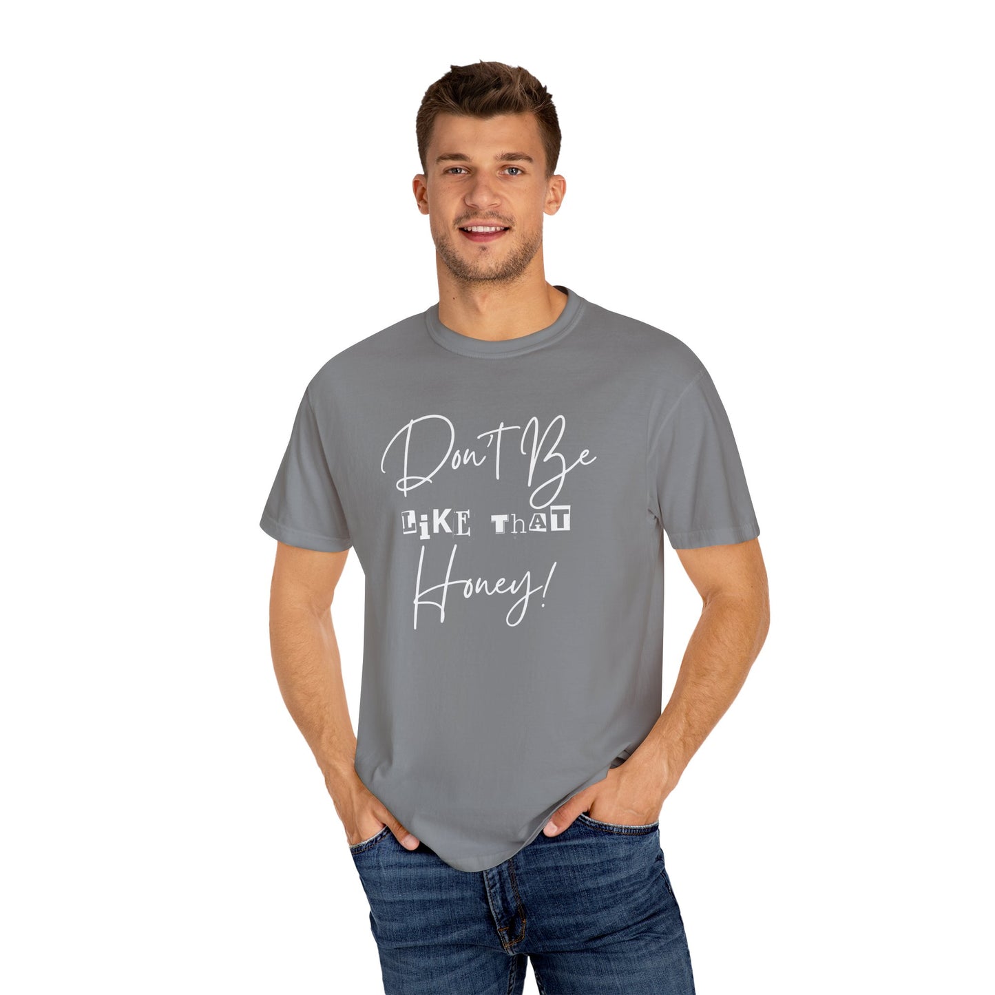 Don't Be Like That Honey! Casual T-Shirt, Gift Top