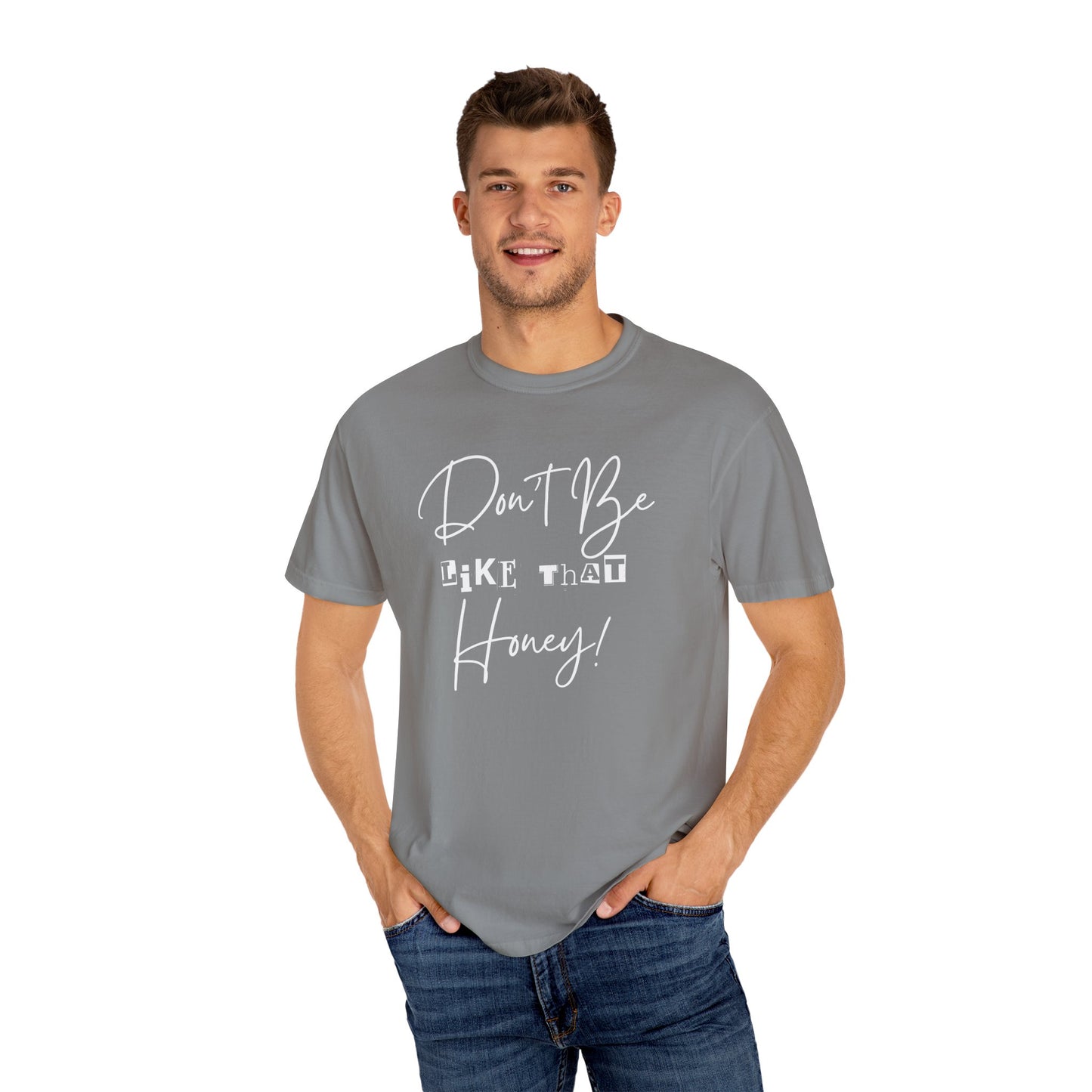 Don't Be Like That Honey! Casual T-Shirt, Gift Top