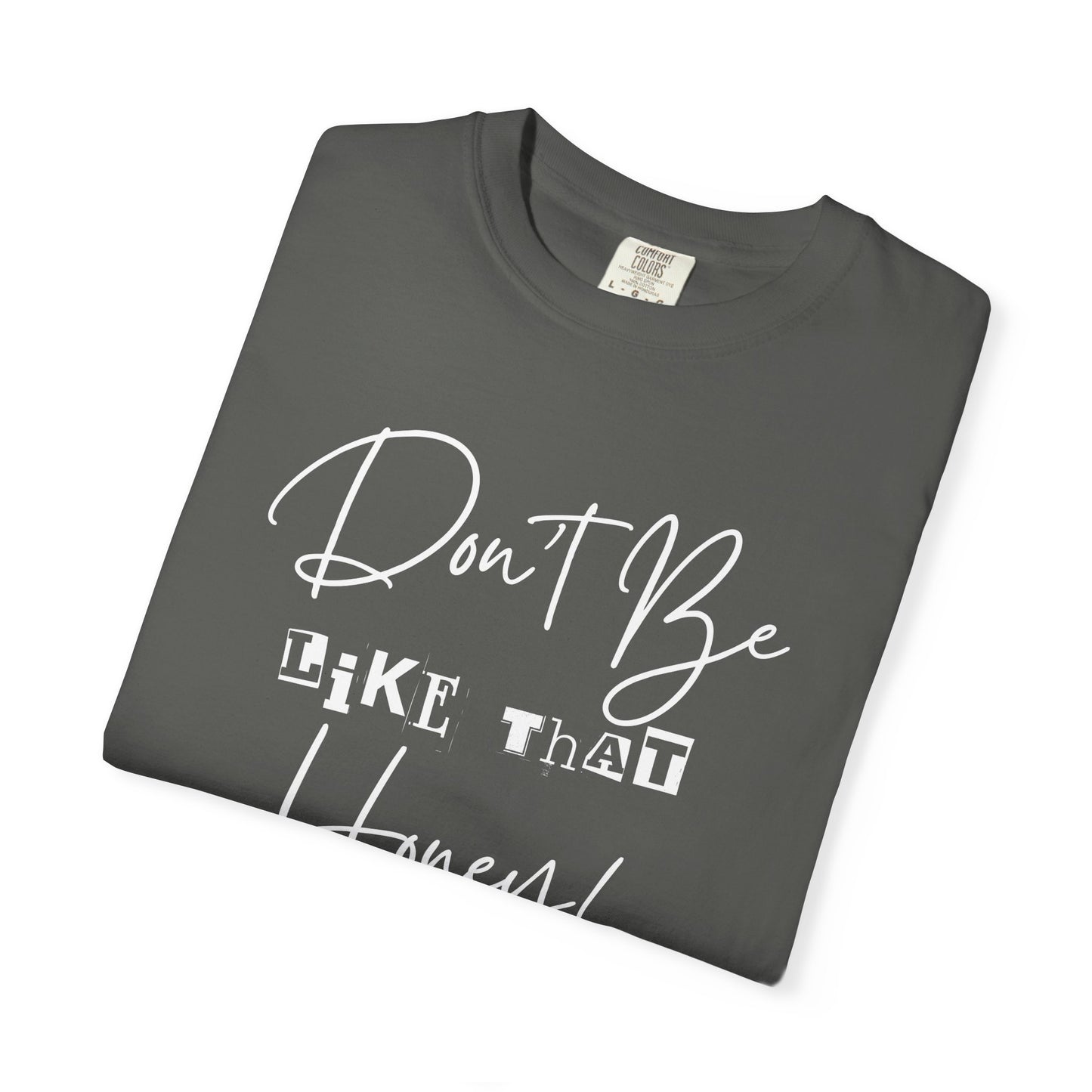 Don't Be Like That Honey! Casual T-Shirt, Gift Top