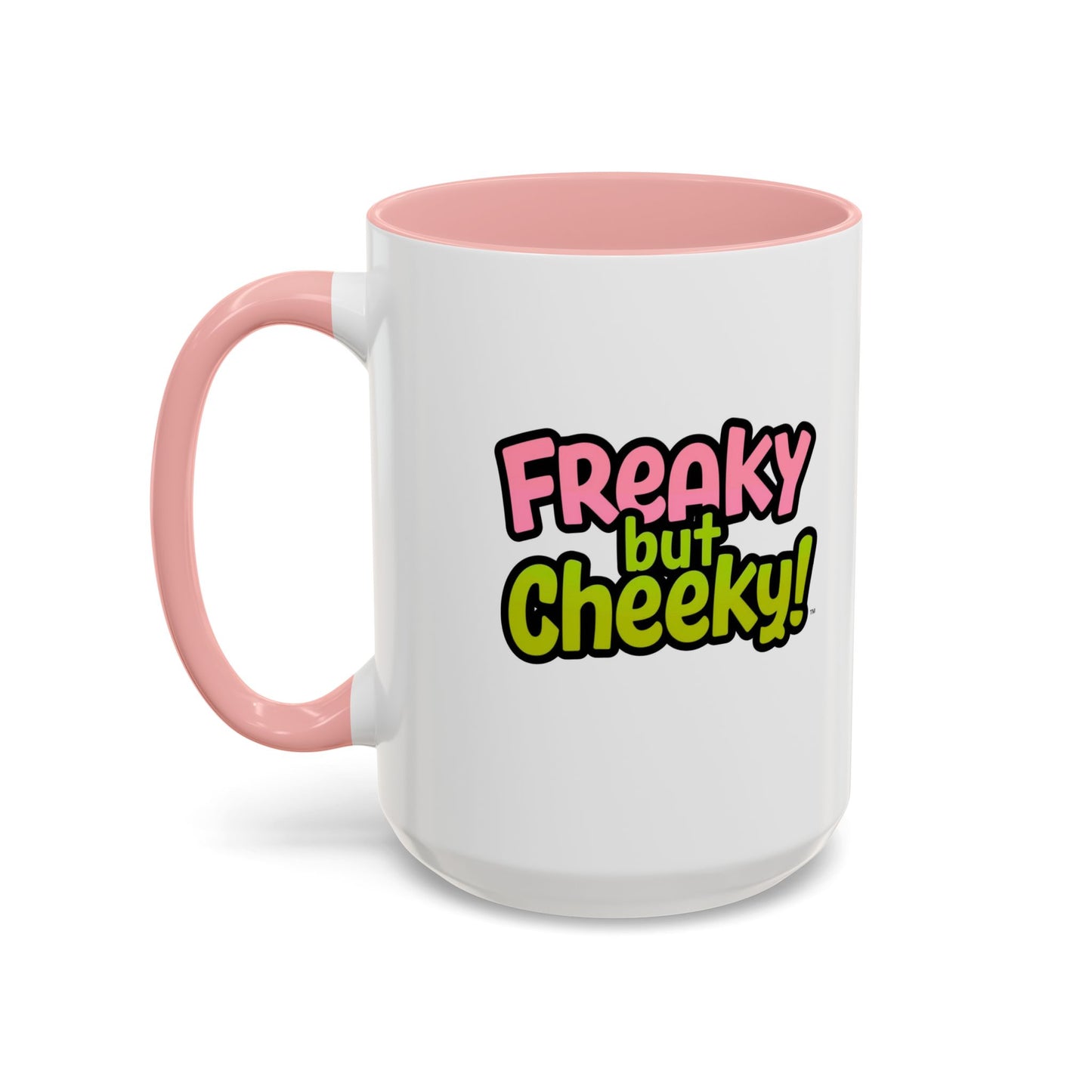 Fun Coffee Mug  freeky but Cheeky