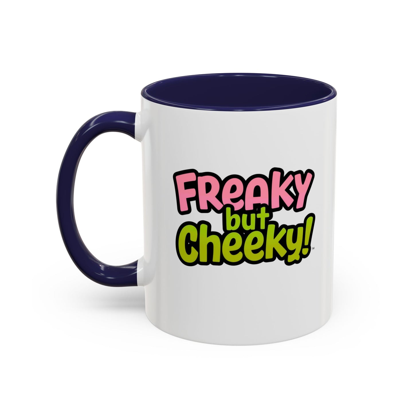 Fun Coffee Mug  freeky but Cheeky