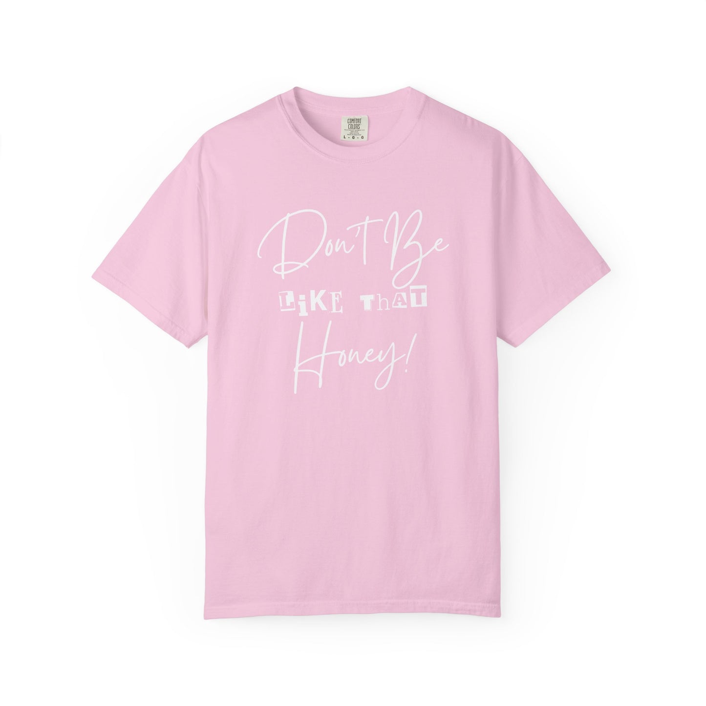 Don't Be Like That Honey! Casual T-Shirt, Gift Top