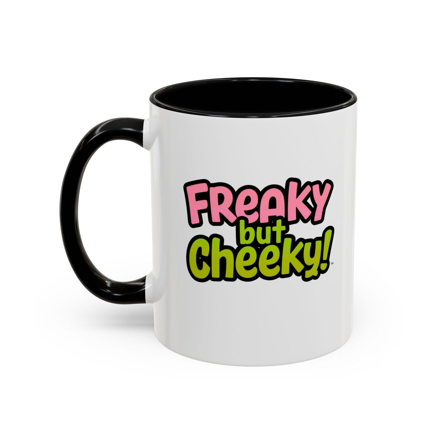 Fun Coffee Mug  freeky but Cheeky