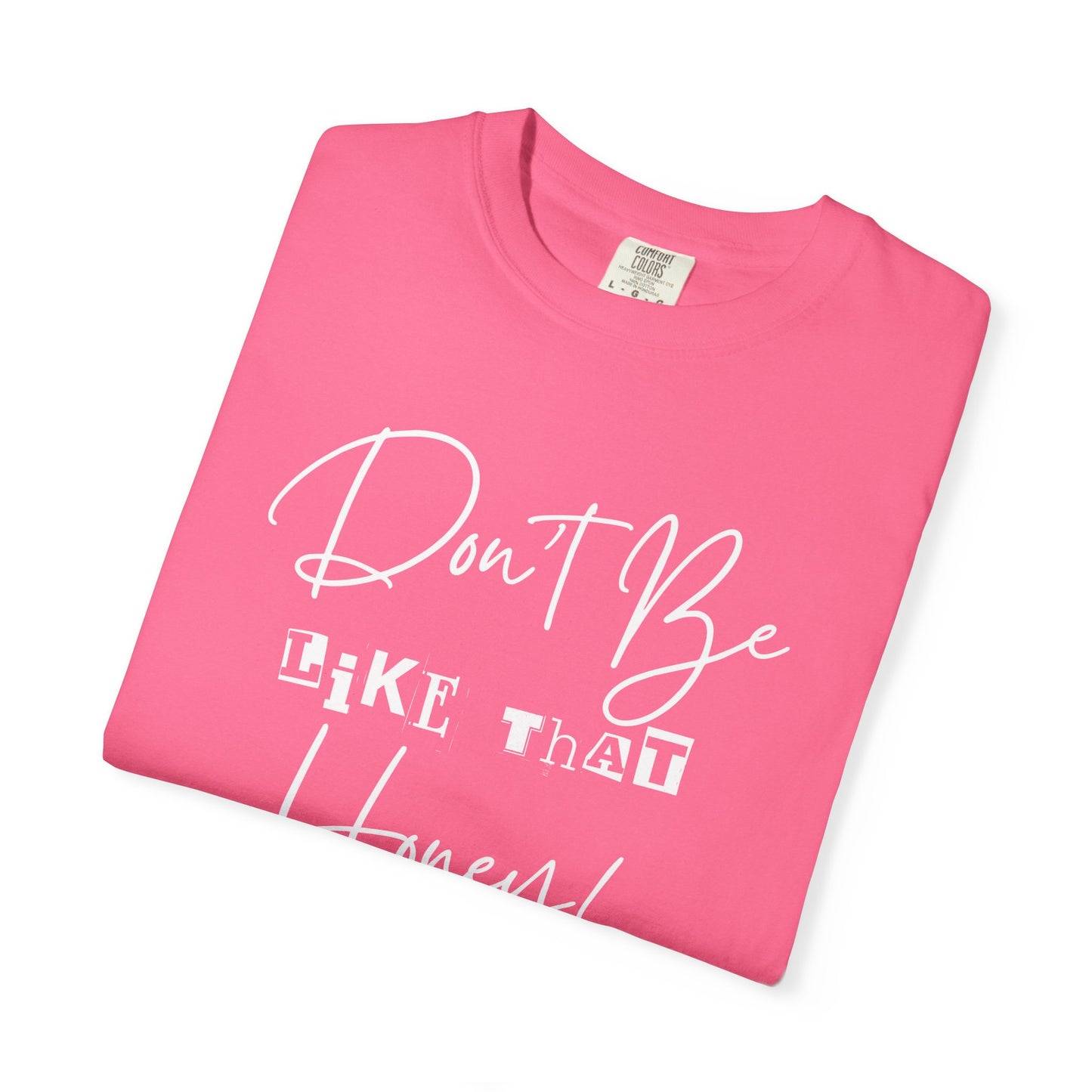 Don't Be Like That Honey! Casual T-Shirt, Gift Top