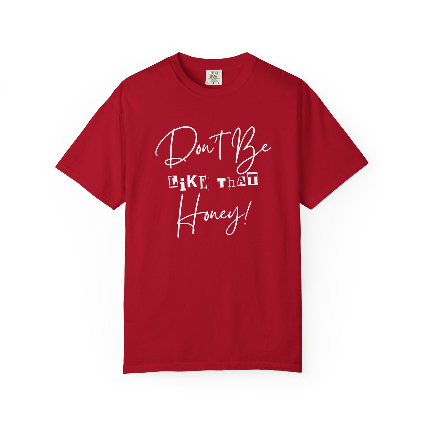 Don't Be Like That Honey! Casual T-Shirt, Gift Top