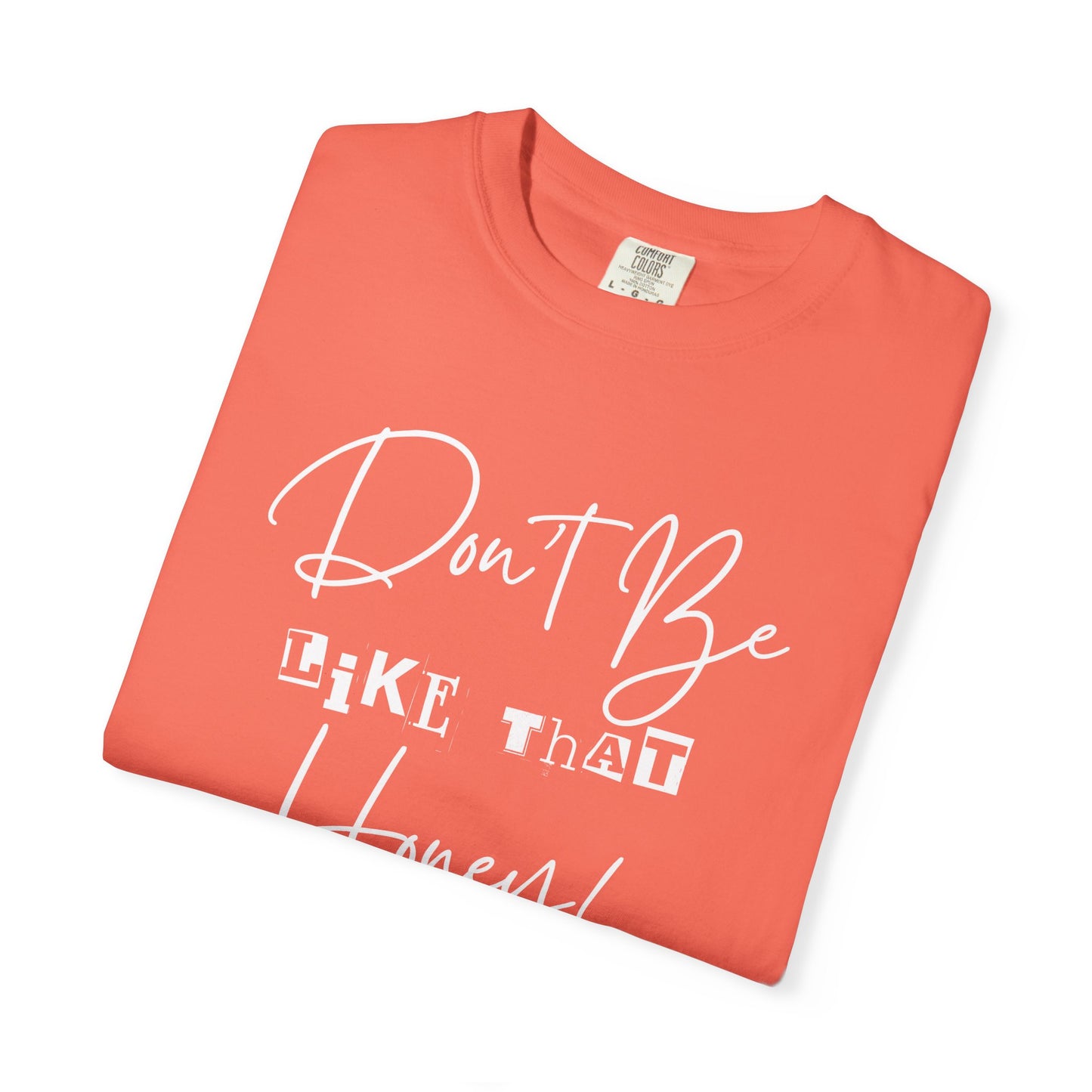 Don't Be Like That Honey! Casual T-Shirt, Gift Top