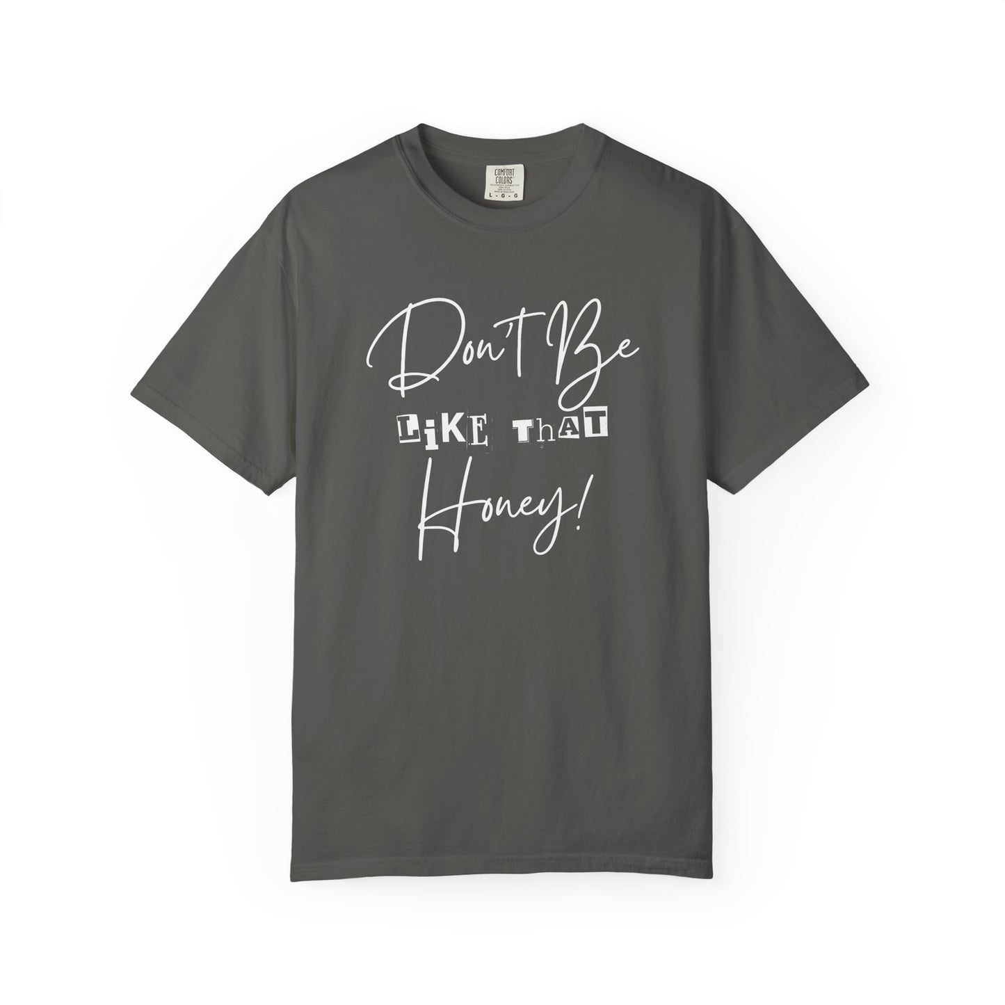 Don't Be Like That Honey! Casual T-Shirt, Gift Top