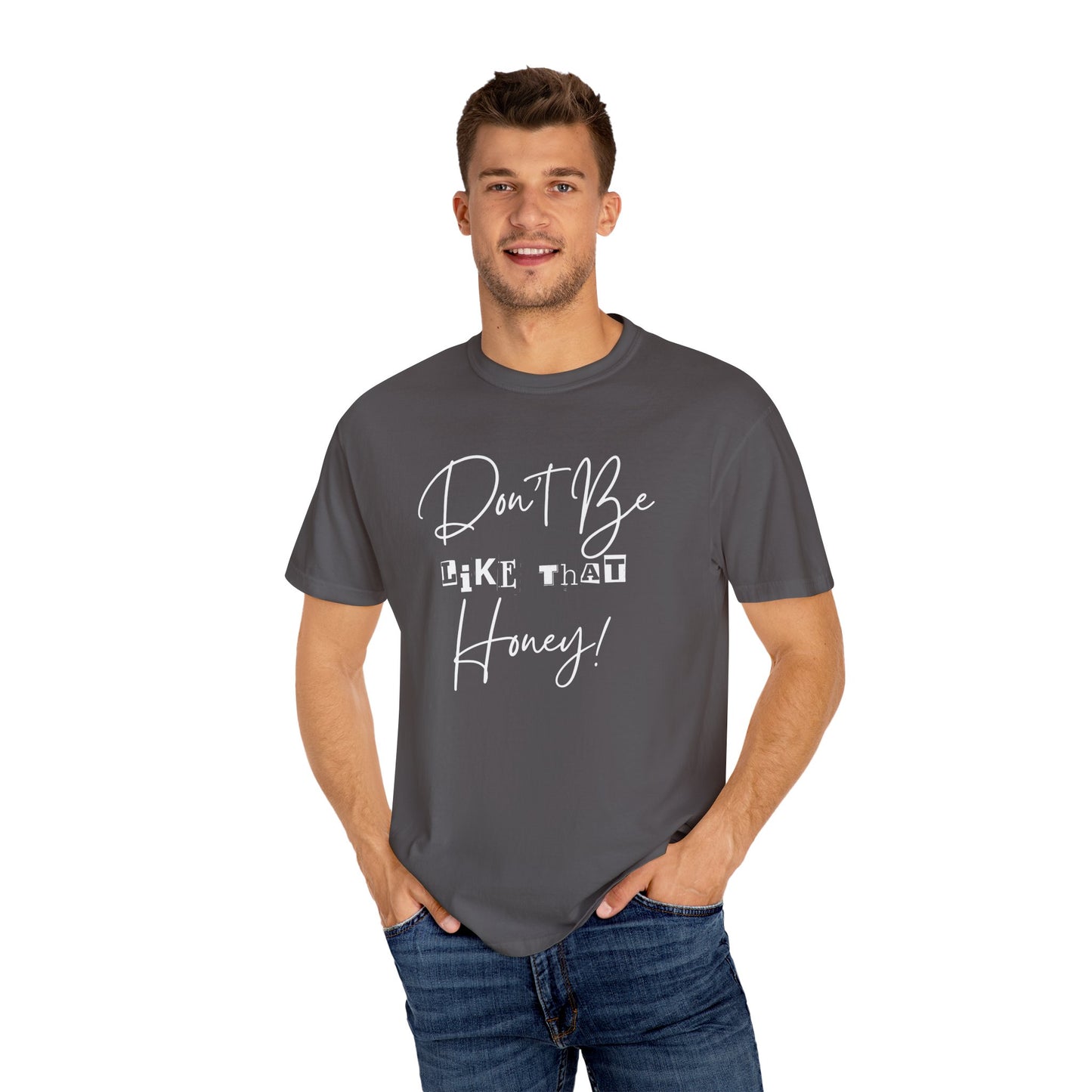 Don't Be Like That Honey! Casual T-Shirt, Gift Top
