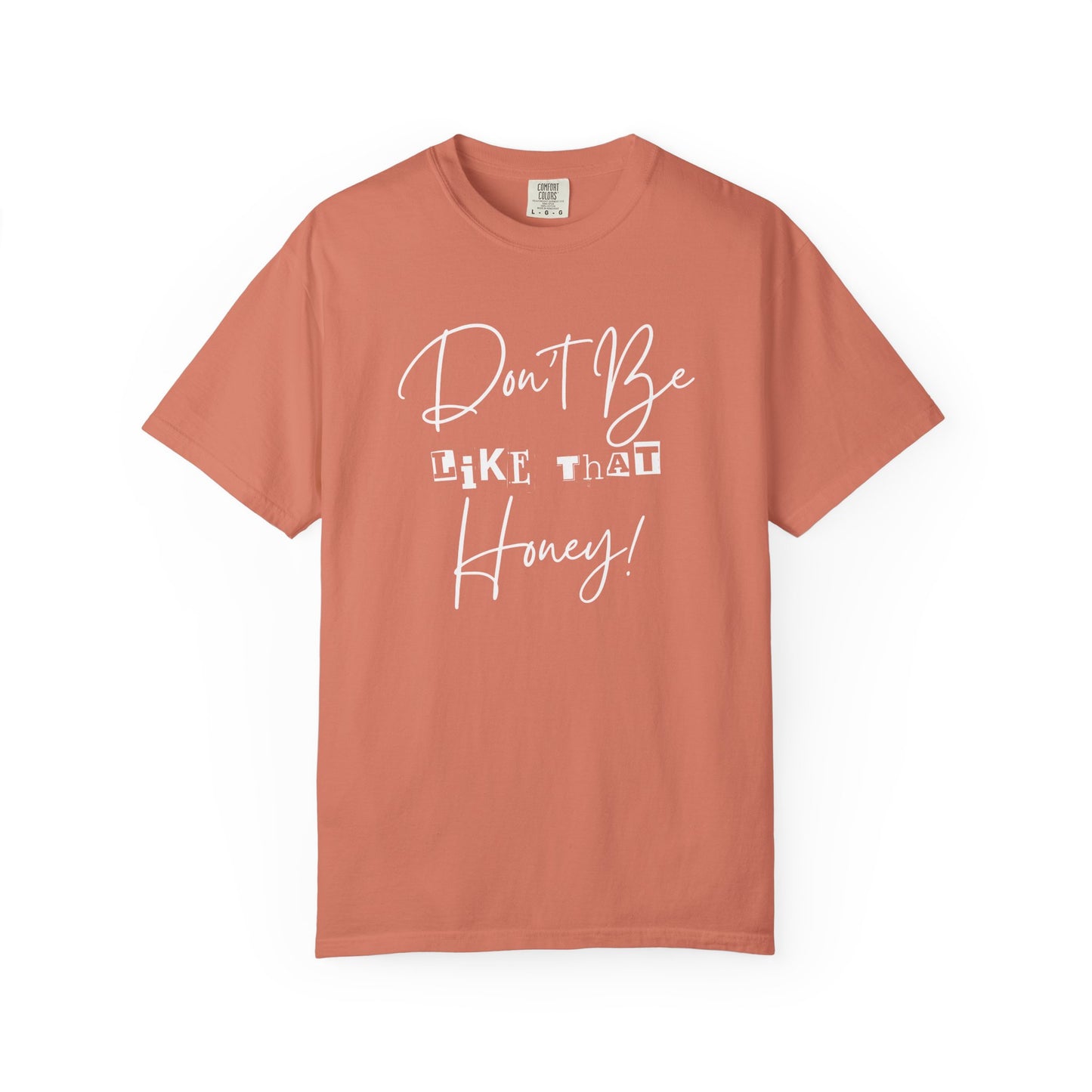 Don't Be Like That Honey! Casual T-Shirt, Gift Top