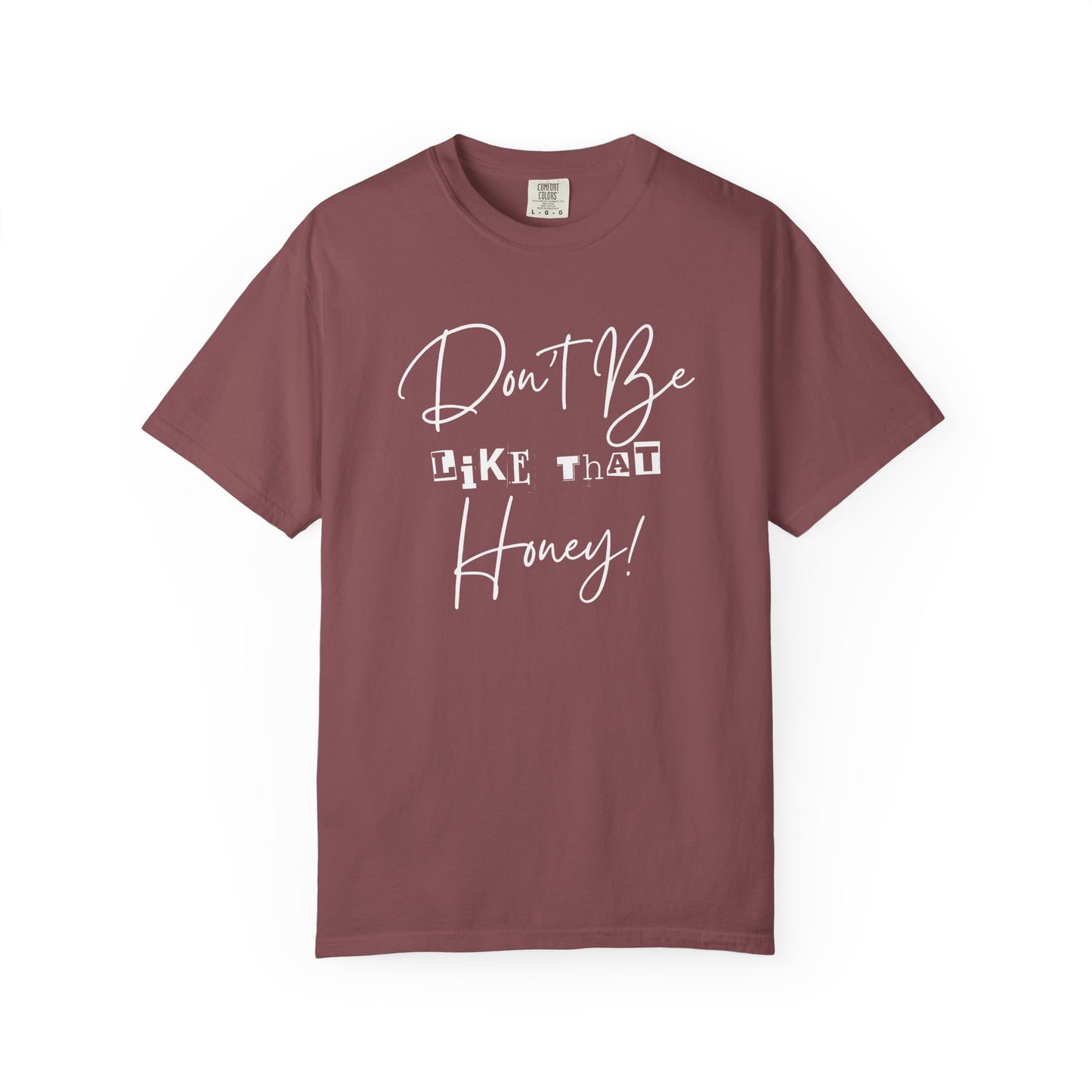 Don't Be Like That Honey! Casual T-Shirt, Gift Top