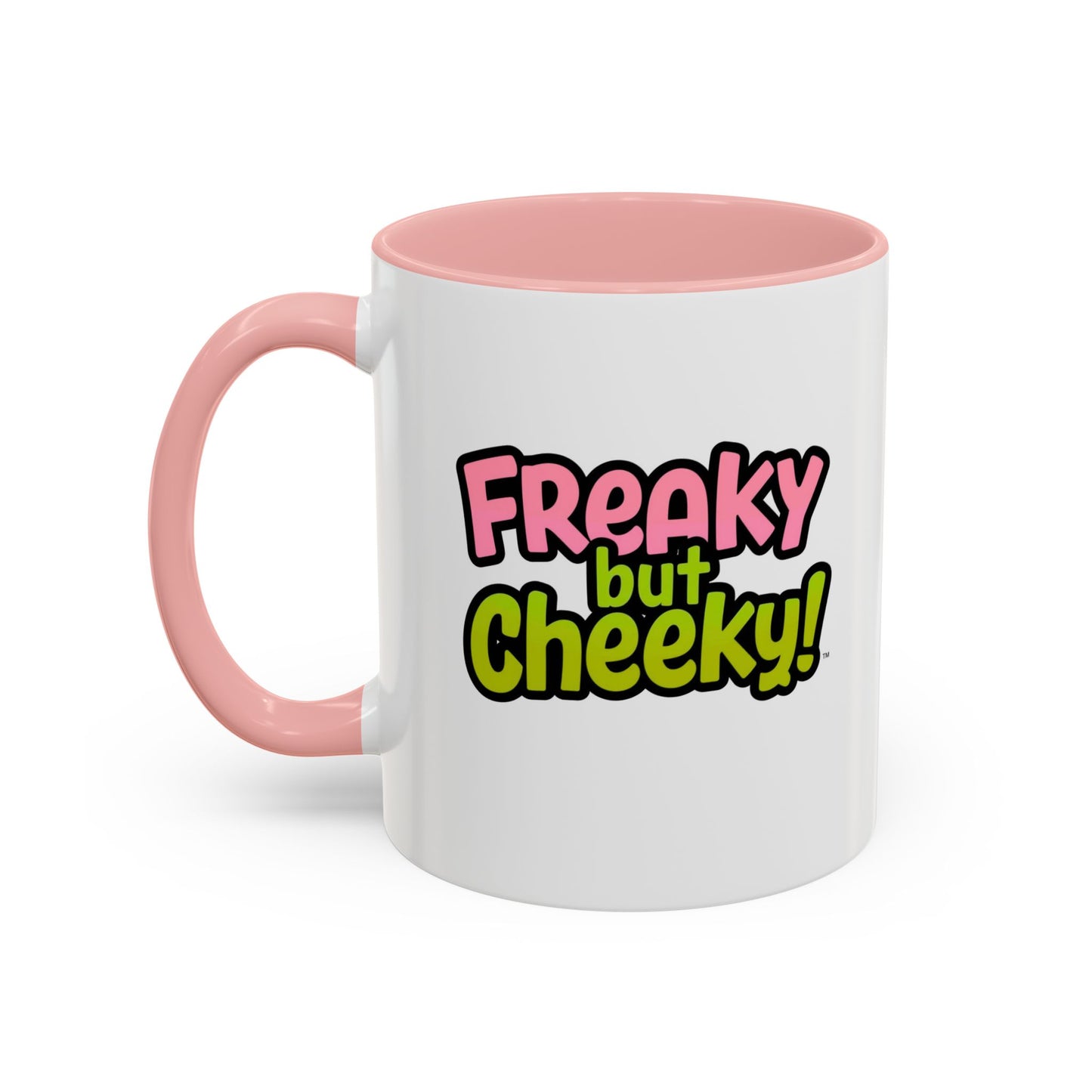 Fun Coffee Mug  freeky but Cheeky