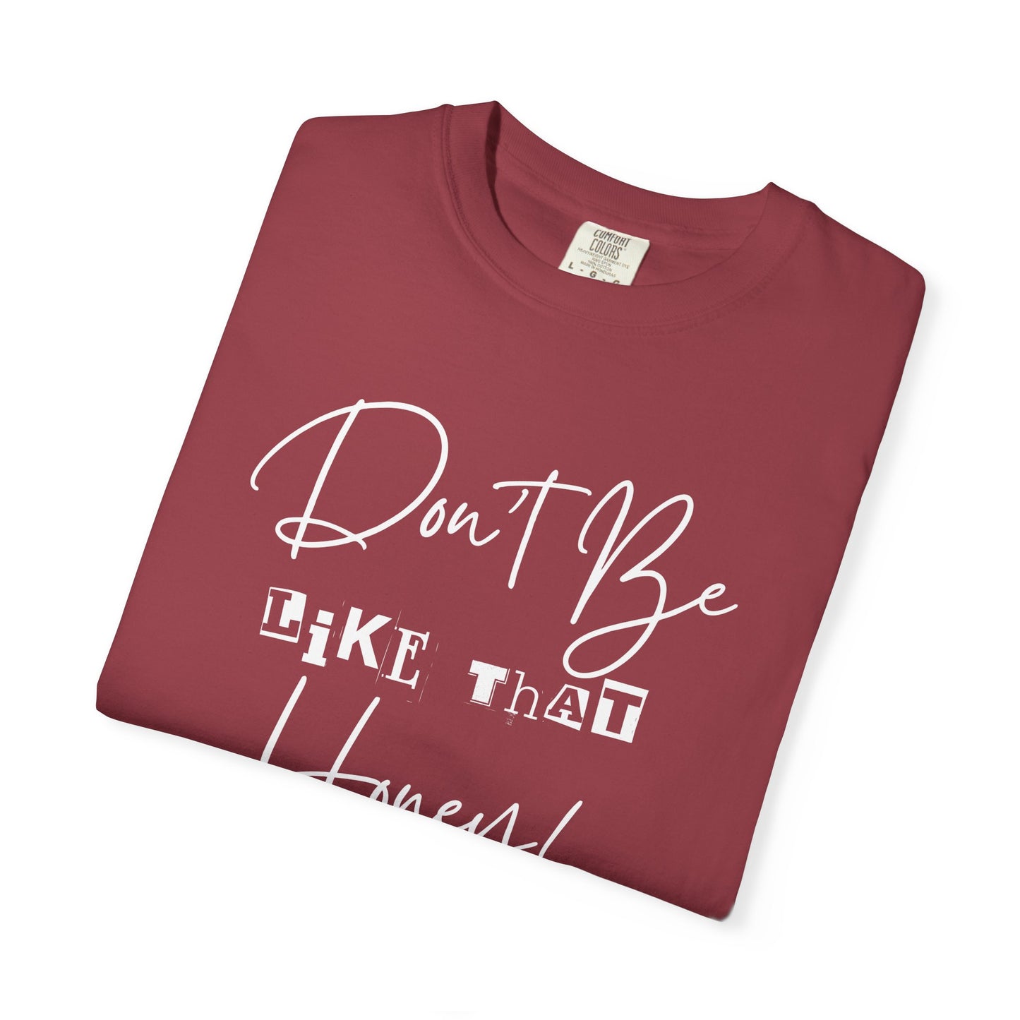 Don't Be Like That Honey! Casual T-Shirt, Gift Top